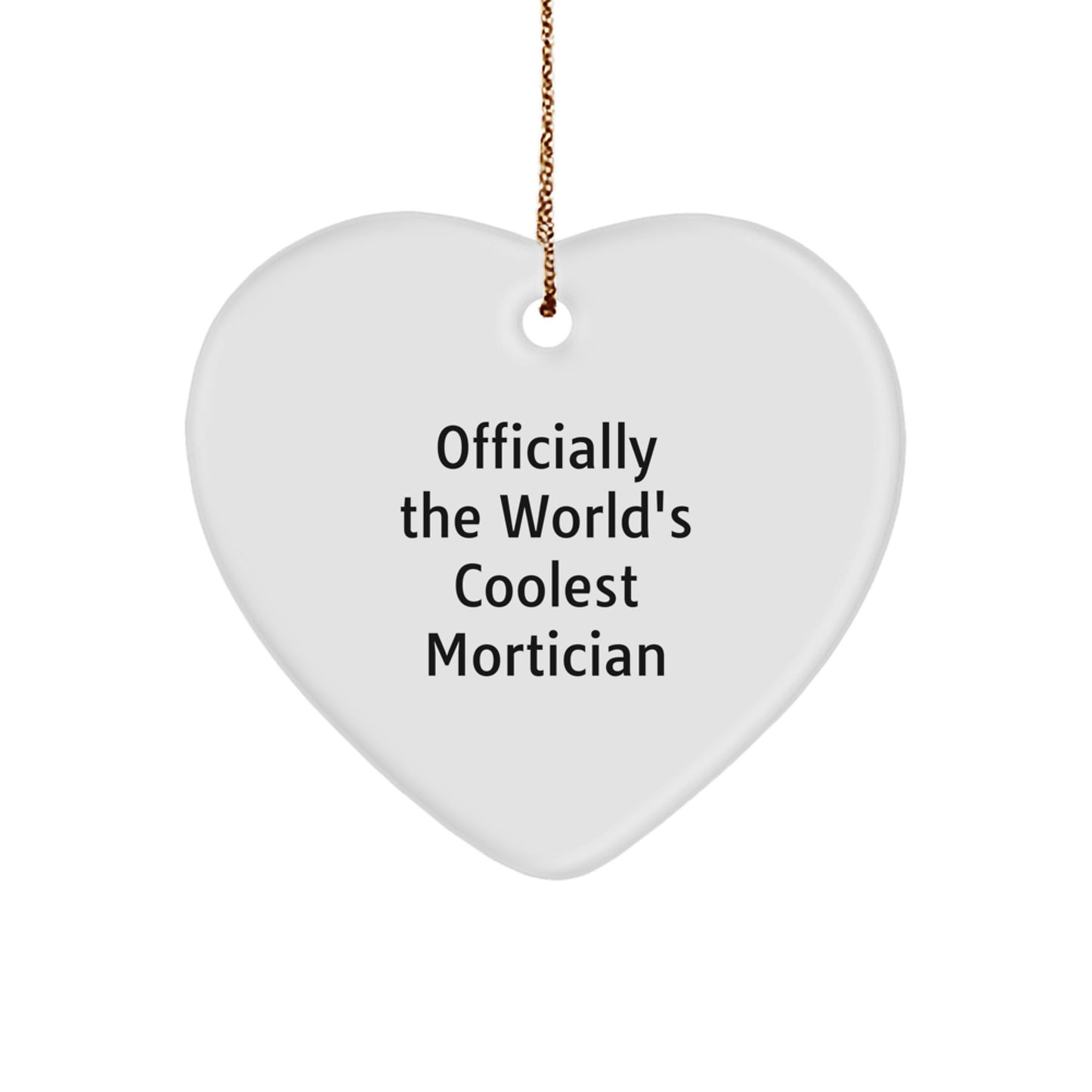 Funny Mortician Gifts for Men, Heart Ornament, Officially The World's Coolest Mortician, Christmas Unique Gifts from Friends, Mortician Lovers - Image 1
