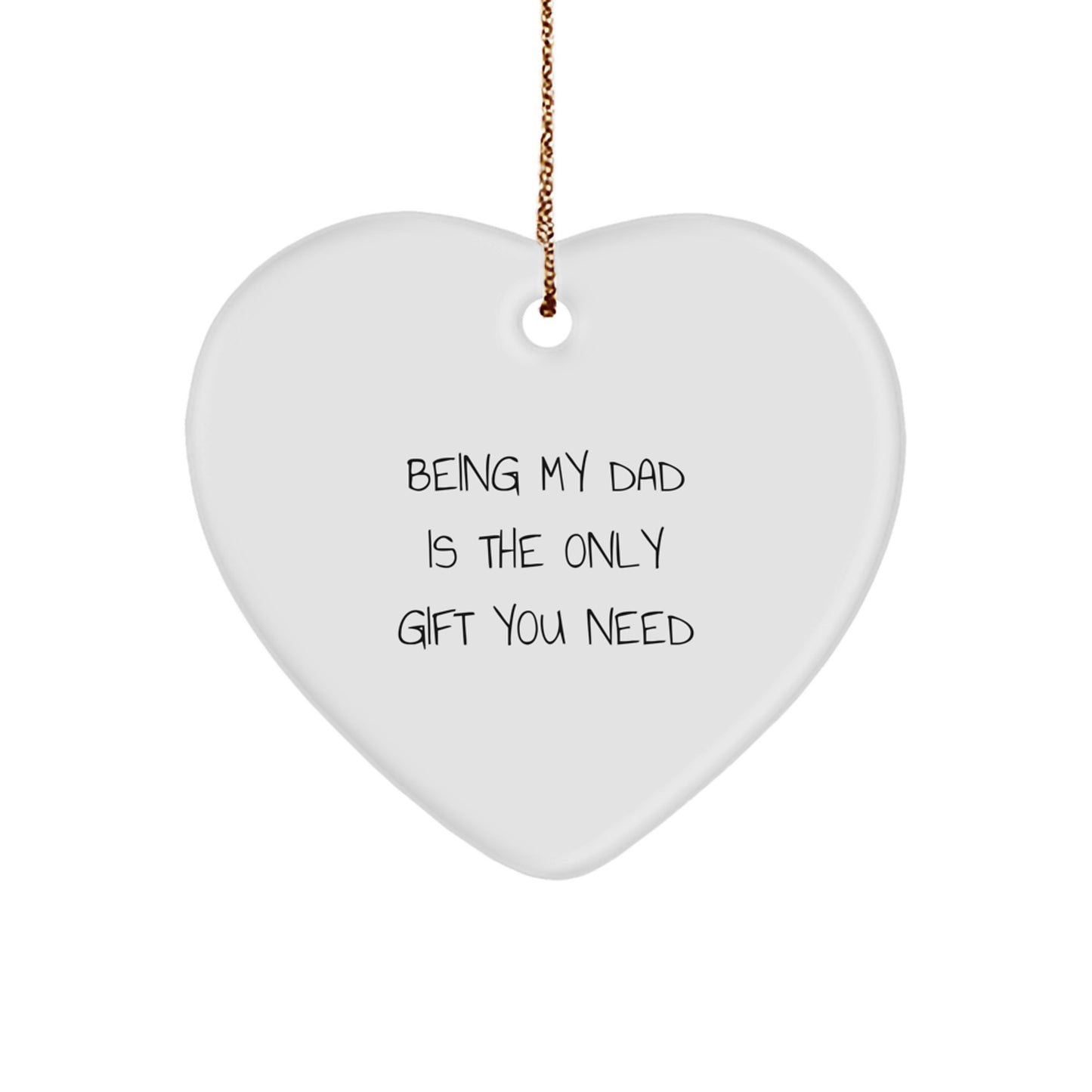 Being My Dad Is The Only Gift You Need, Funny Dad Heart Ornament, Gifts for Dad from Men, Unique Christmas Unique Gifts for Dads - Image 1