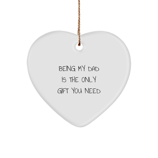 Being My Dad Is The Only Gift You Need, Funny Dad Heart Ornament, Gifts for Dad from Men, Unique Christmas Unique Gifts for Dads - Image 1