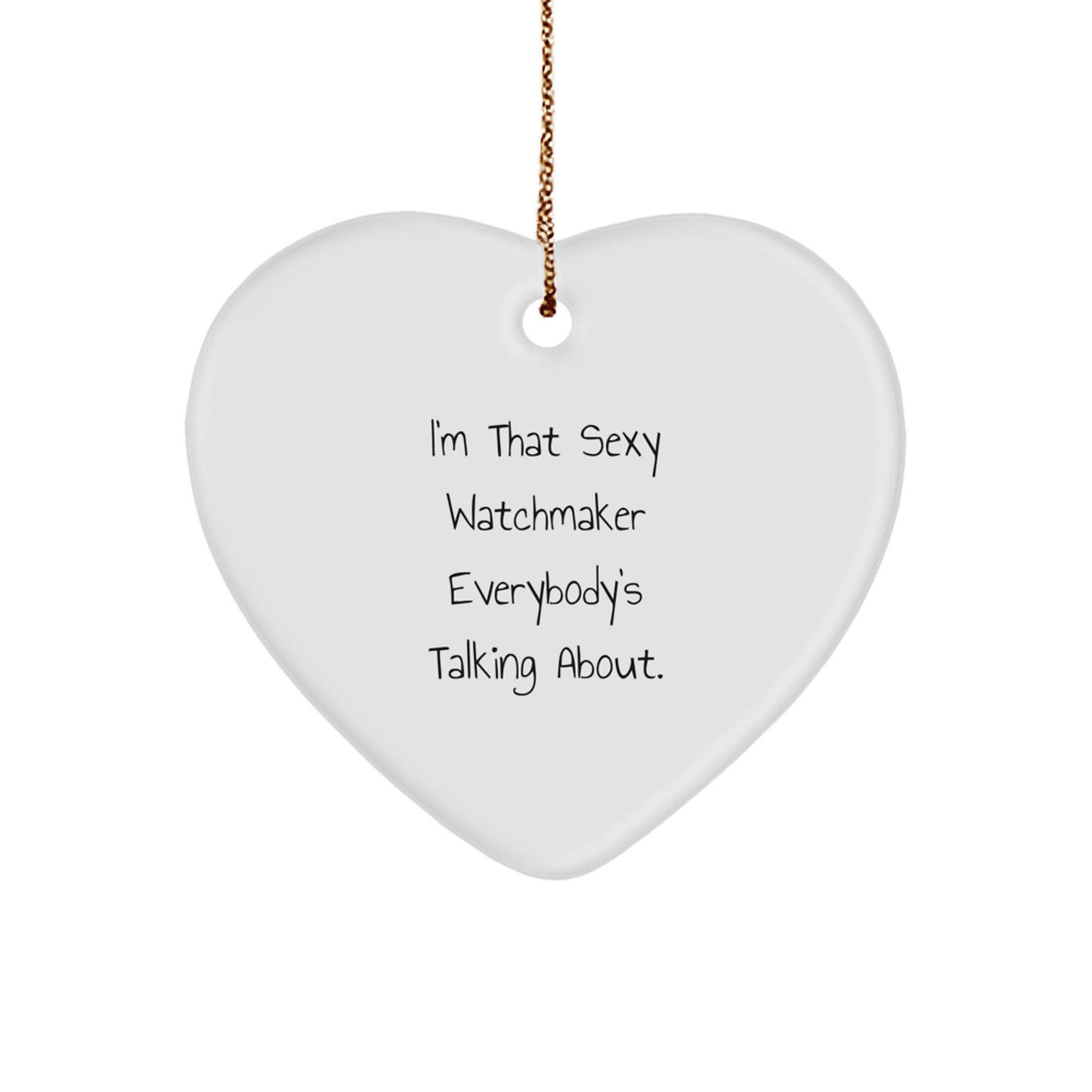 Sexy Watchmaker Gifts from Men to Friends for Christmas Unique Heart Ornament with 'I'm That Sexy Watchmaker Everybody's Talking About.' Quote, Perfect for Watchmaker Lovers - Image 1
