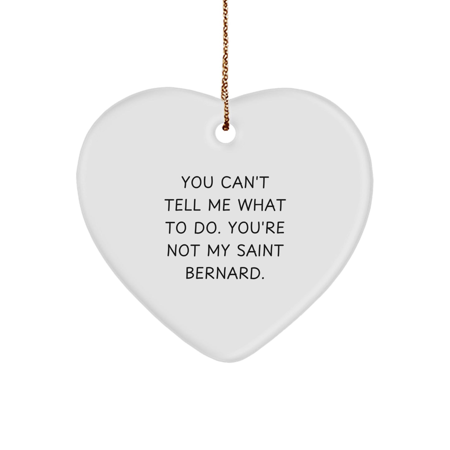 Funny Saint Bernard Dog Heart Ornament Gifts from Men to Friends for Christmas - 'You Can't Tell Me What To Do. You're Not My Saint Bernard.' - Image 1