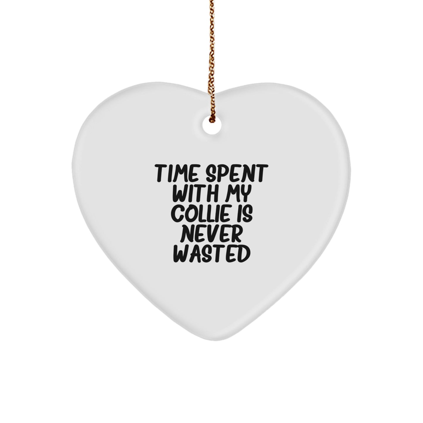 Collie Dog Lovers Gifts from Friends to Family - Heart Ornament Quote: 'Time Spent With My Collie Is Never Wasted', Christmas Unique Gifts - Image 1