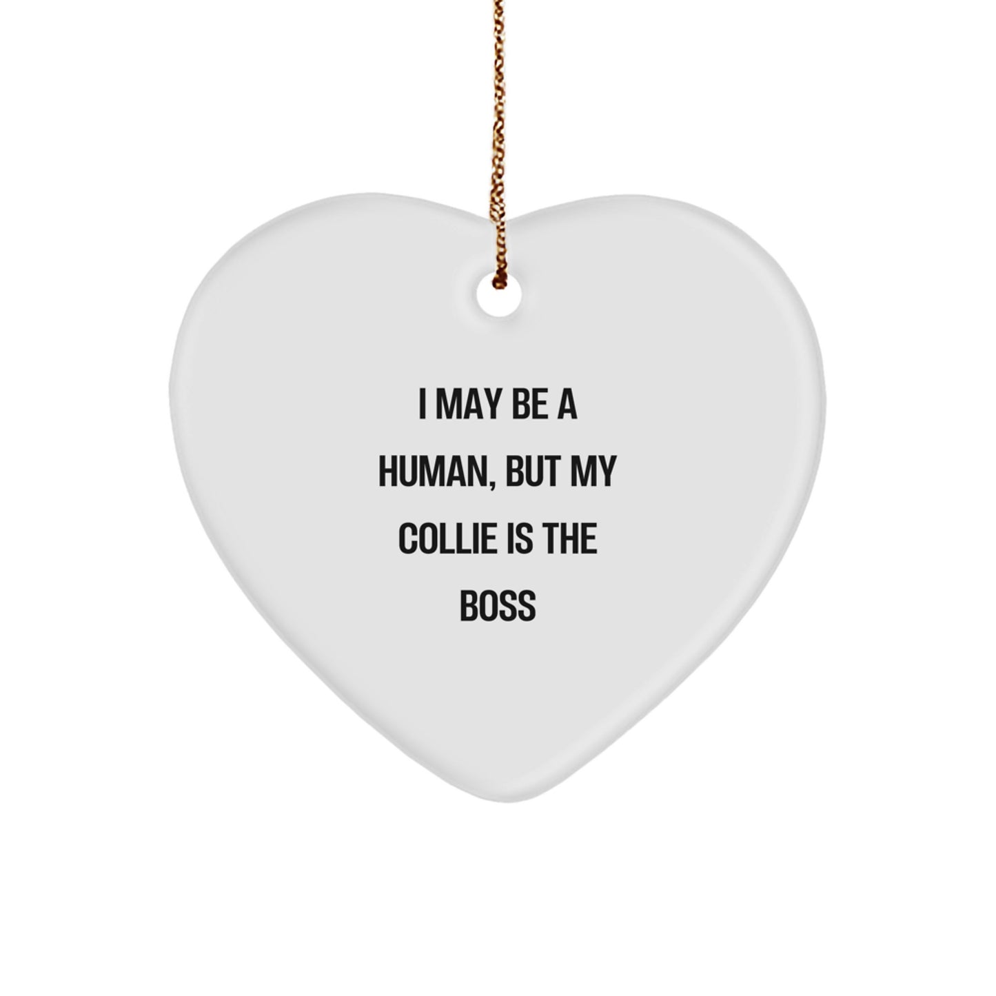 Funny Collie Dog Gifts from Men to Friends - Heart Ornament with I May Be A Human, But My Collie Is The Boss Quote, White Heart Shaped, Perfect for Christmas - Image 1