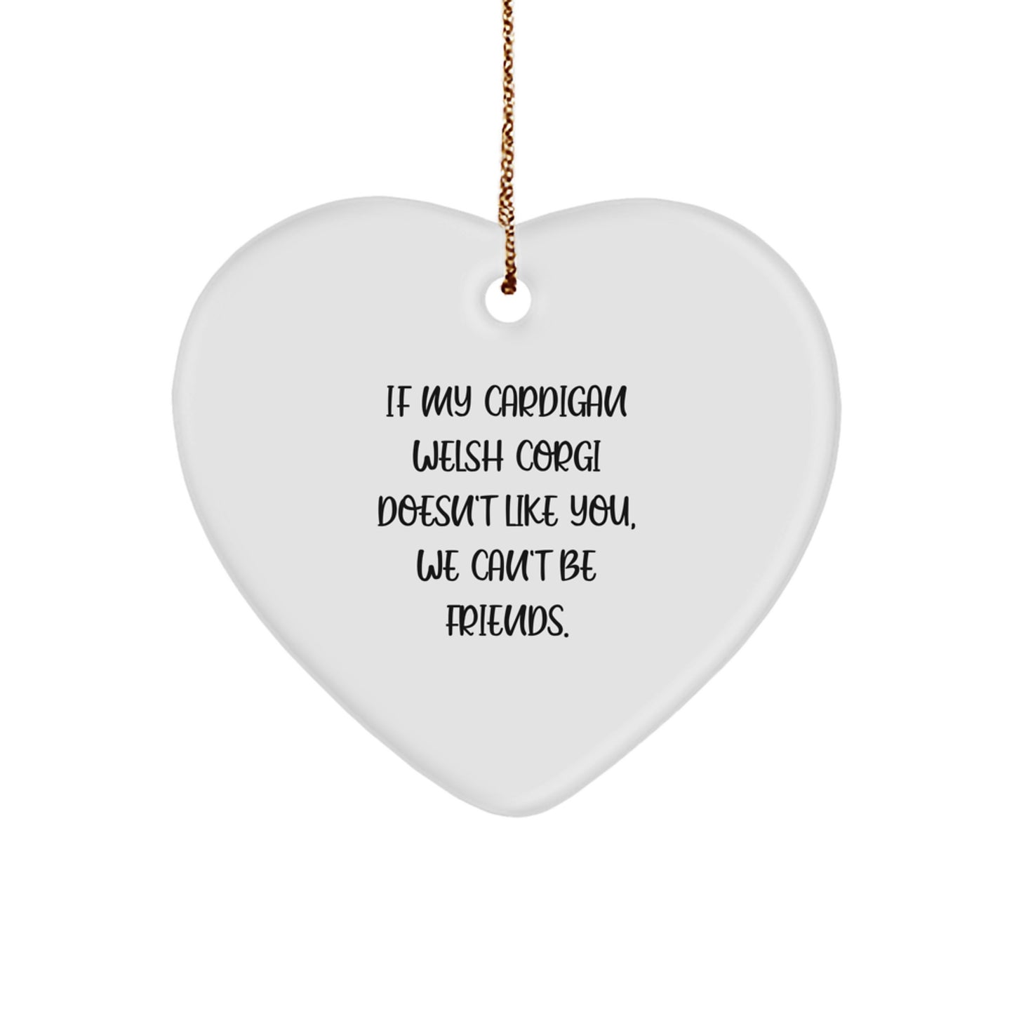 Funny Cardigan Welsh Corgi Dog Gifts for Men Women Friends Family - Heart Ornament with If My Cardigan Welsh Corgi Doesn't Like You Quote, Gifts from Men to Cardigan Welsh Corgi Dog Lovers - Image 1