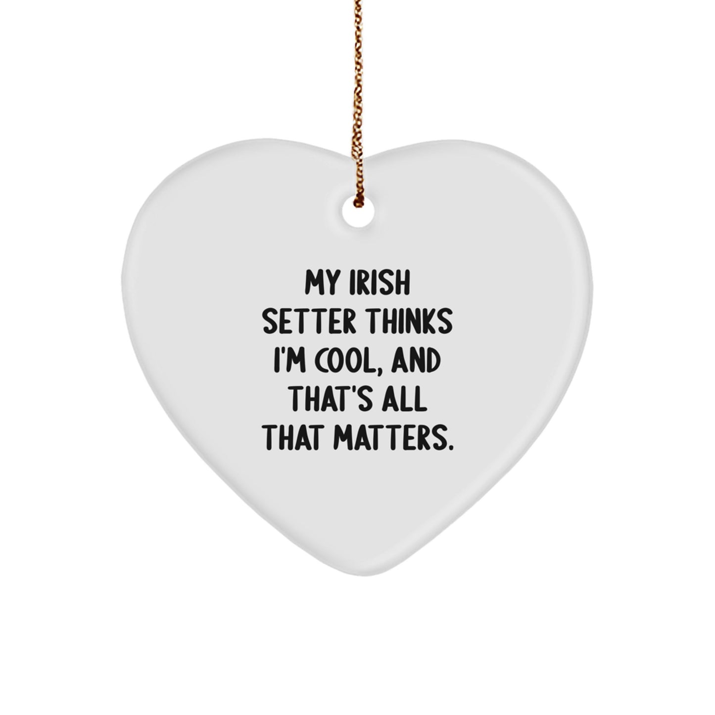 Irish Setter Dog Lover Gifts from Friends - 'My Irish Setter Thinks I'm Cool' Heart Ornament for Christmas - Image 1