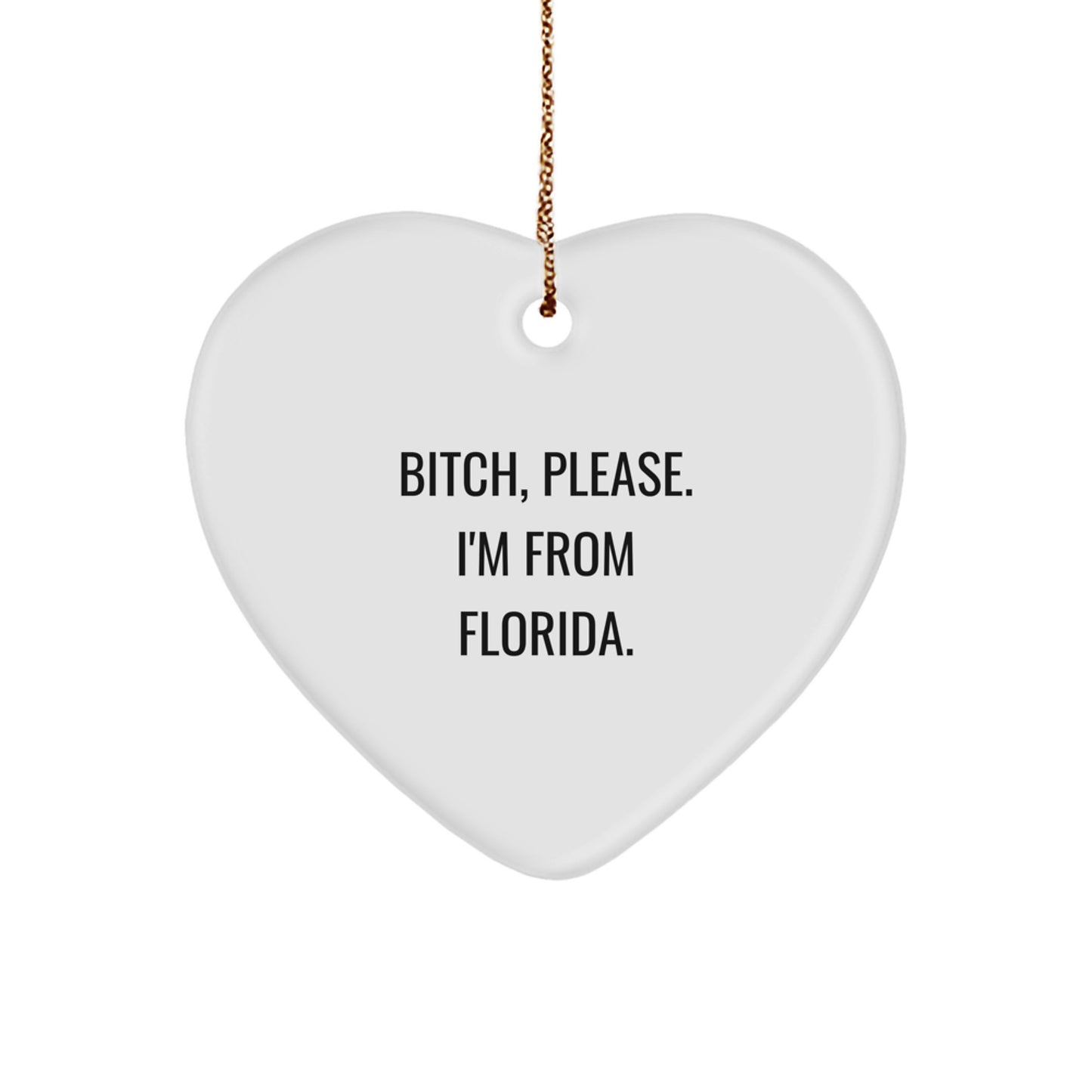 Funny Florida Heart Ornament Gifts from Friends, Perfect for Florida Lovers, Christmas Unique Gifts, 'B-tch, Please. I'm From Florida.' - Image 1