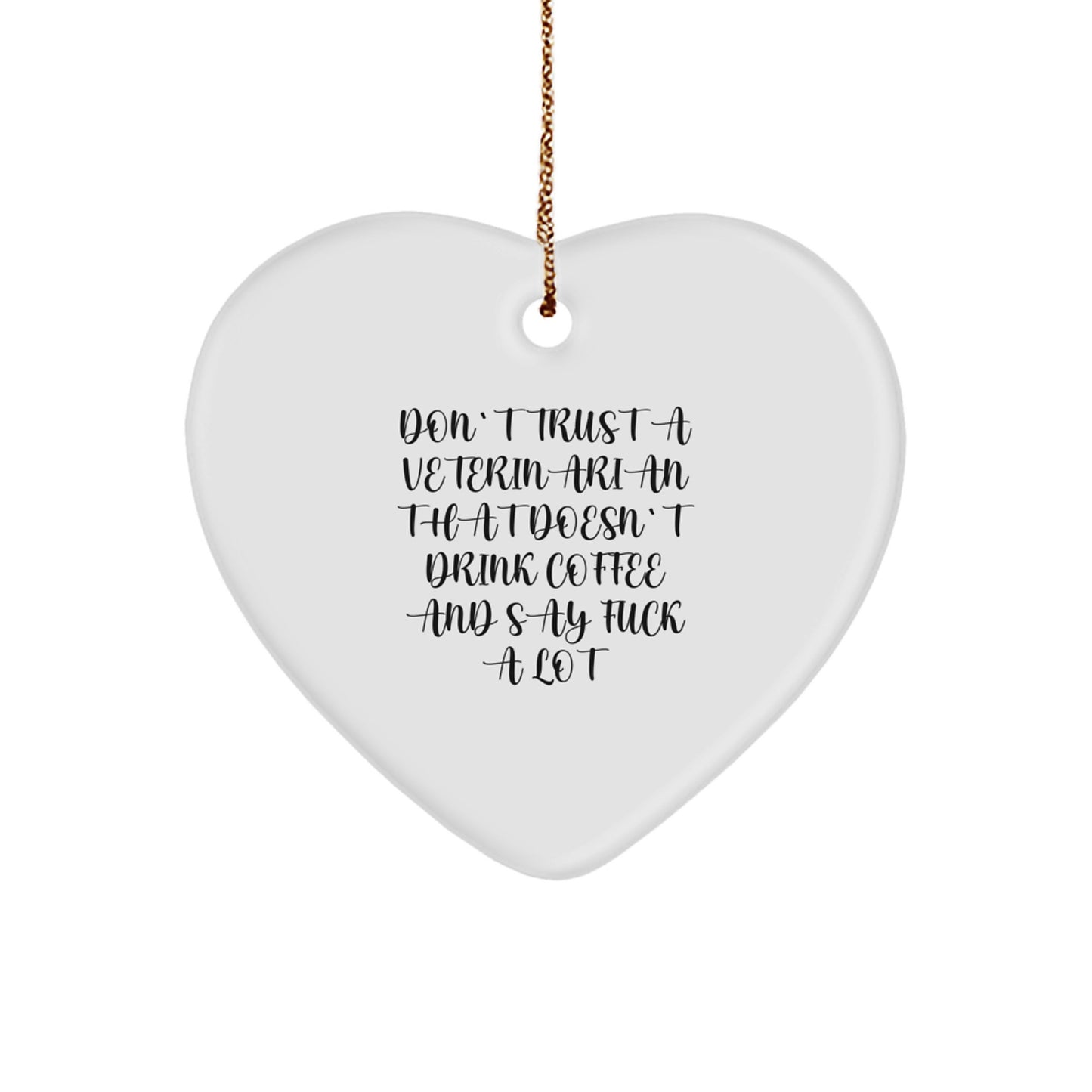 Funny Heart Ornament Gifts from Friends to Veterinarian at Christmas Time, 'Don't Trust A Veterinarian That Doesn't Drink Coffee And Say F--k A Lot' - Image 1