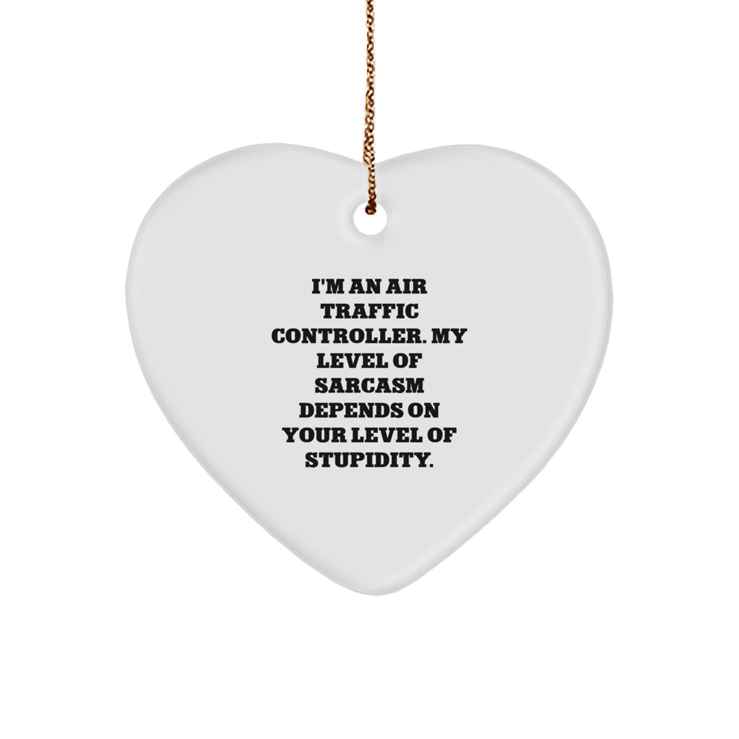Air Traffic Controller Sarcasm Gifts, Funny Quote Heart Ornament, Christmas Unique Gifts for Air Traffic Controller Friends - Image 1