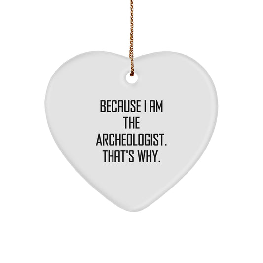 Archeologist Gifts Funny Heart Ornament Because I Am The Archeologist That's Why Gifts from Family to Archeologist, Heart Shaped Christmas Unique Gifts - Image 1