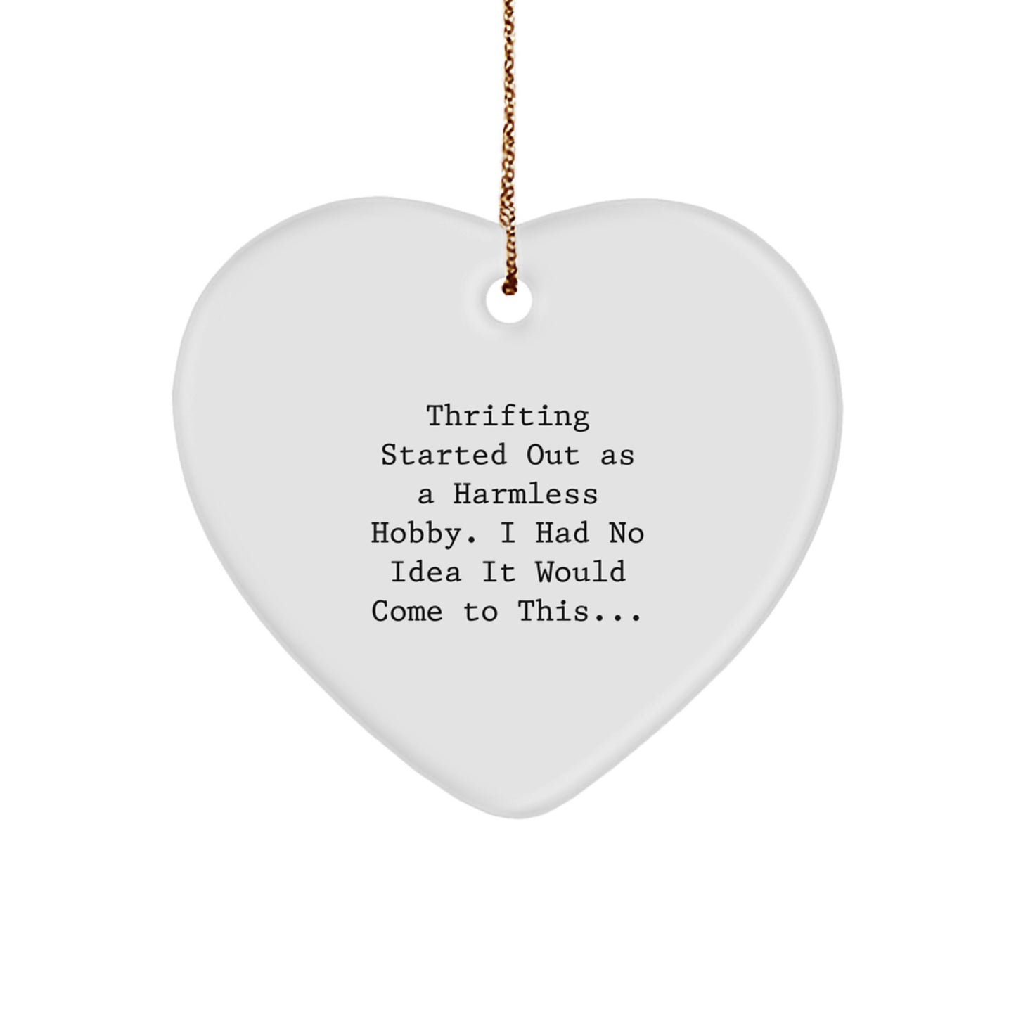 Thrifting Gifts for Friends, Funny Heart Ornament with Quote 'Thrifting Started Out As A Harmless Hobby...' - Image 1