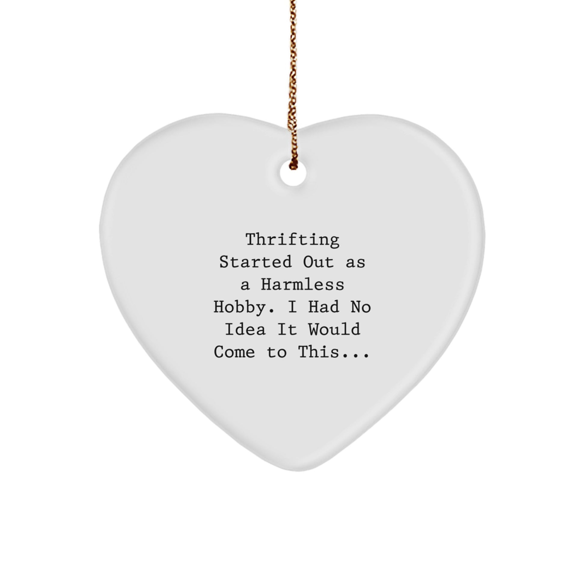 Thrifting Gifts for Friends, Funny Heart Ornament with Quote 'Thrifting Started Out As A Harmless Hobby...' - Image 1