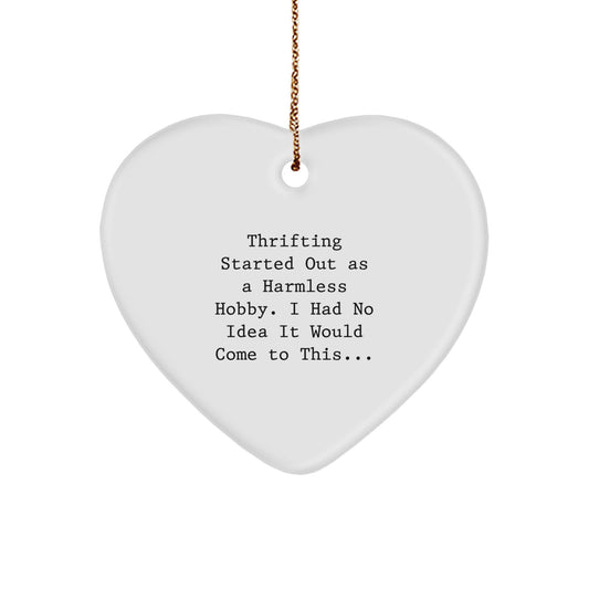 Thrifting Gifts for Friends, Funny Heart Ornament with Quote 'Thrifting Started Out As A Harmless Hobby...' - Image 1