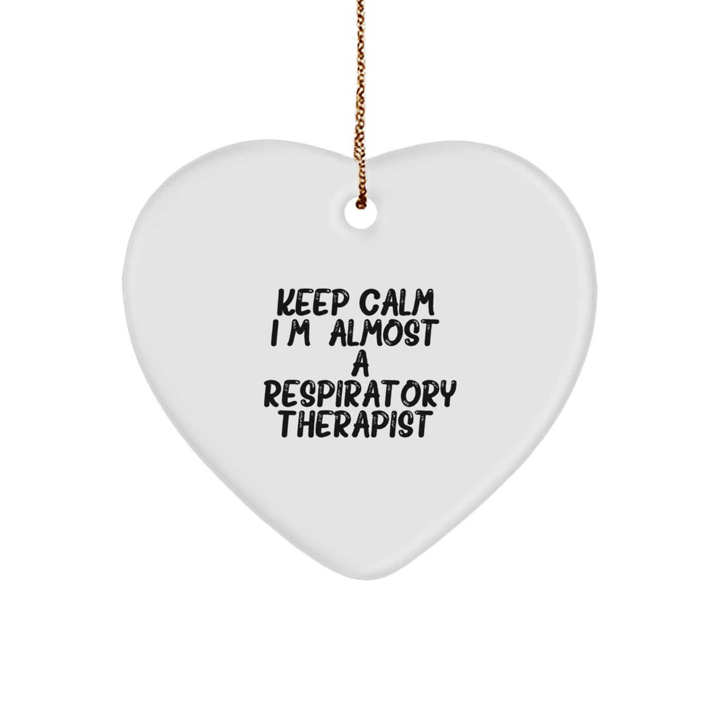 Funny Respiratory Therapist Heart Ornament Gifts from Friends, Inspirational Quotes for Christmas Unique Gifts for Respiratory Therapist, Keep Calm almost A Respiratory Therapist. - Image 1