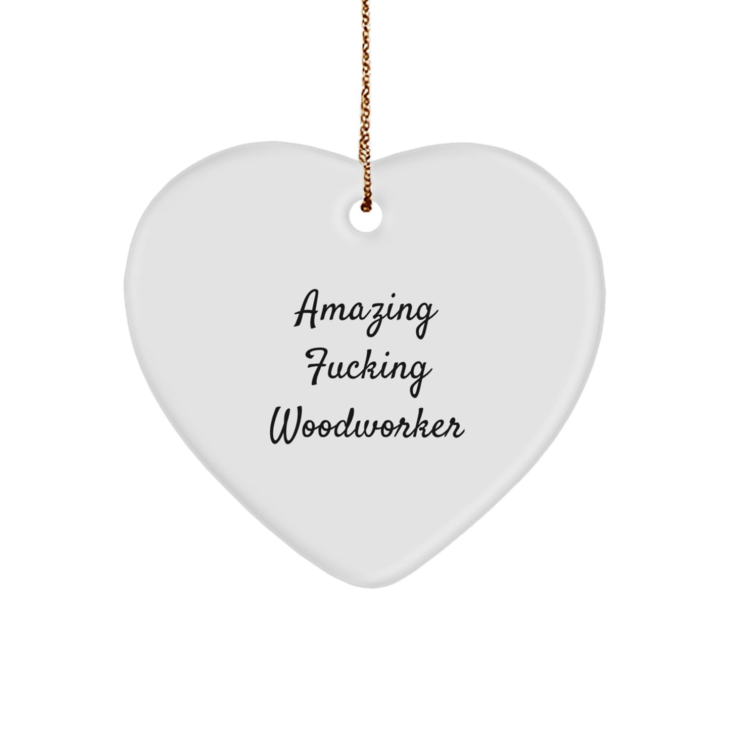 Funny Woodworker Gifts from Men - Heart Ornament for Christmas Unique Presents, Perfect for Woodworkers' Friends and Family - Amazing F--king Woodworker Quote - Image 1