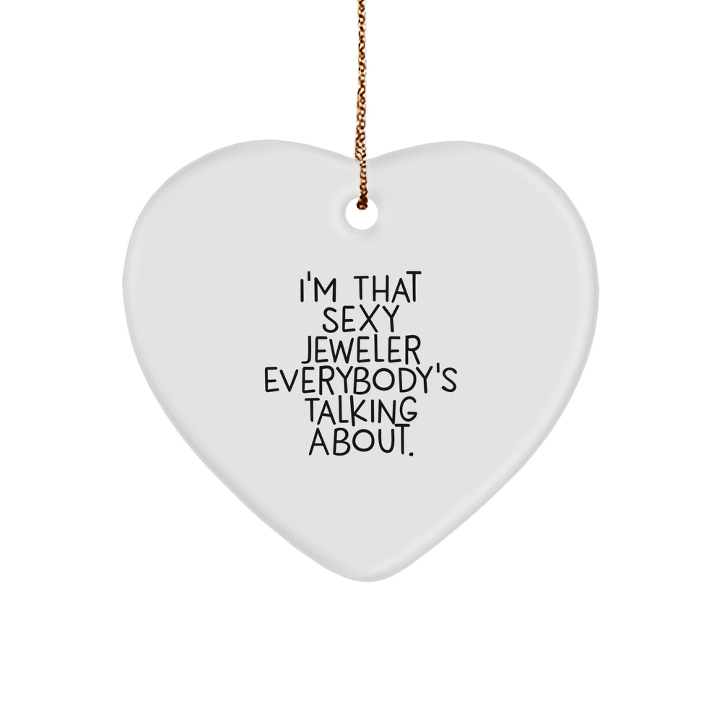 Sexy Jeweler Gifts, Funny Heart Ornament, I'm That Sexy Jeweler Everybody's Talking About. - Image 1
