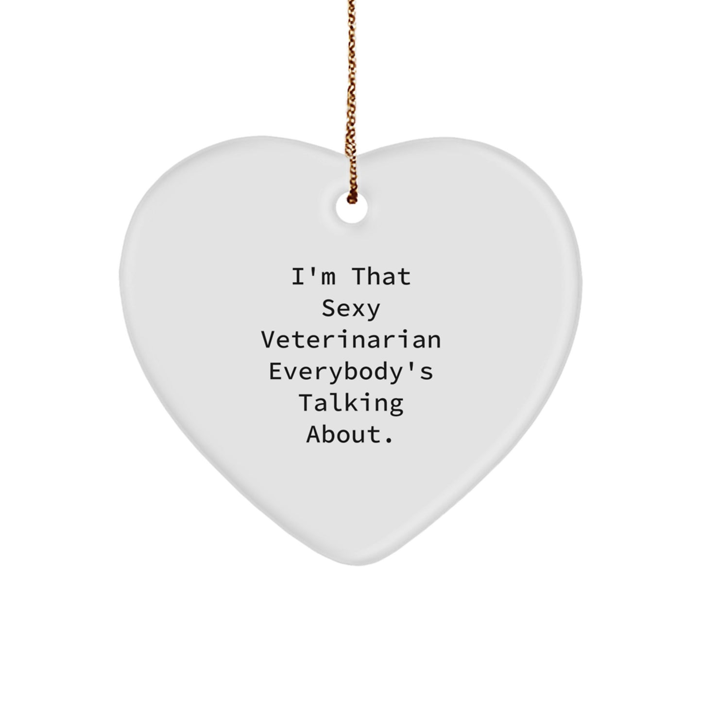 Funny Veterinarian Gifts from Men to Women for Christmas Unique Heart Ornament, 'I'm That Sexy Veterinarian Everybody's Talking About.' - Image 1
