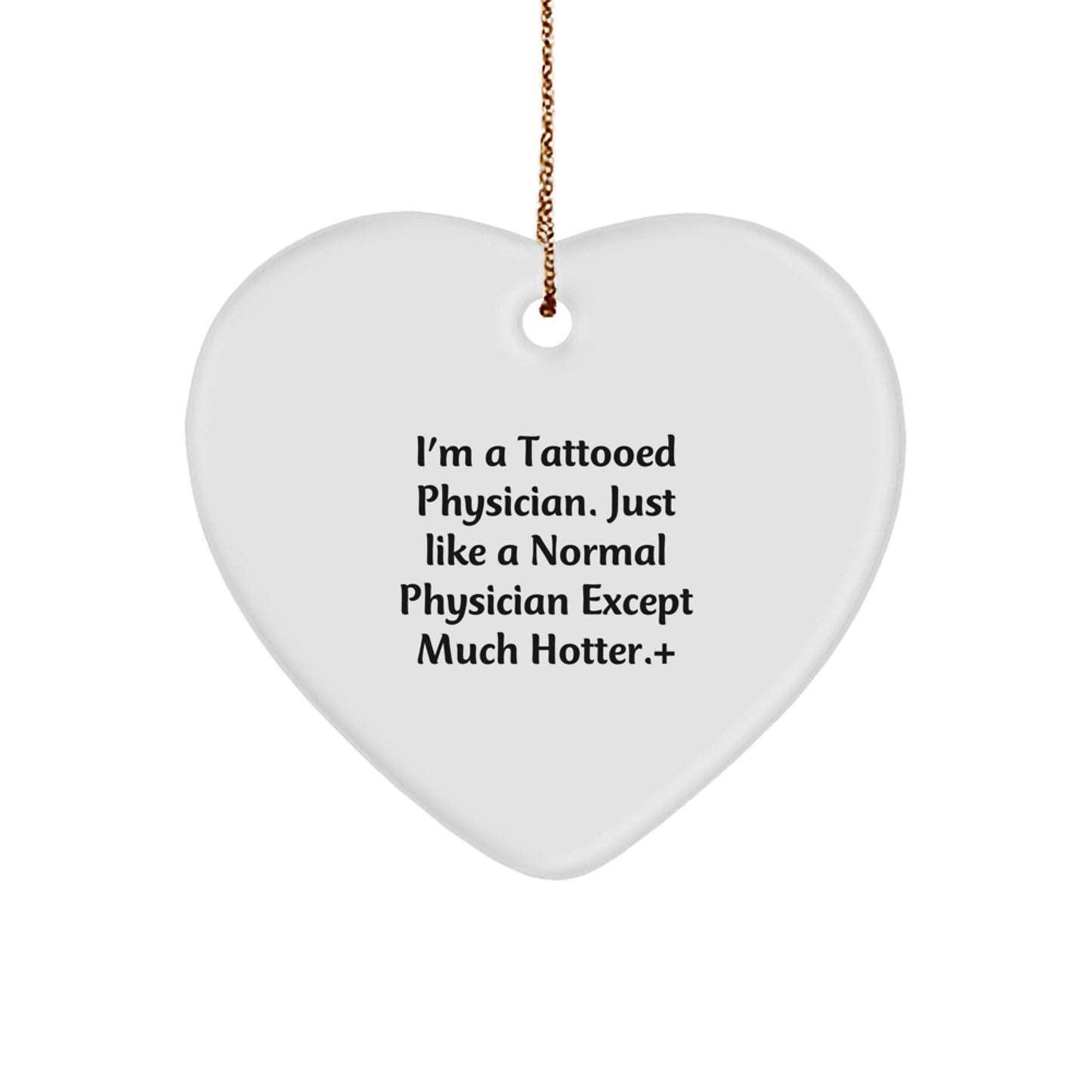 Funny Physician Gifts, Heart Ornament, I'm A Tattooed Physician, Unique Christmas Memorable Presents, Gifts from Friends for Physician - Image 1