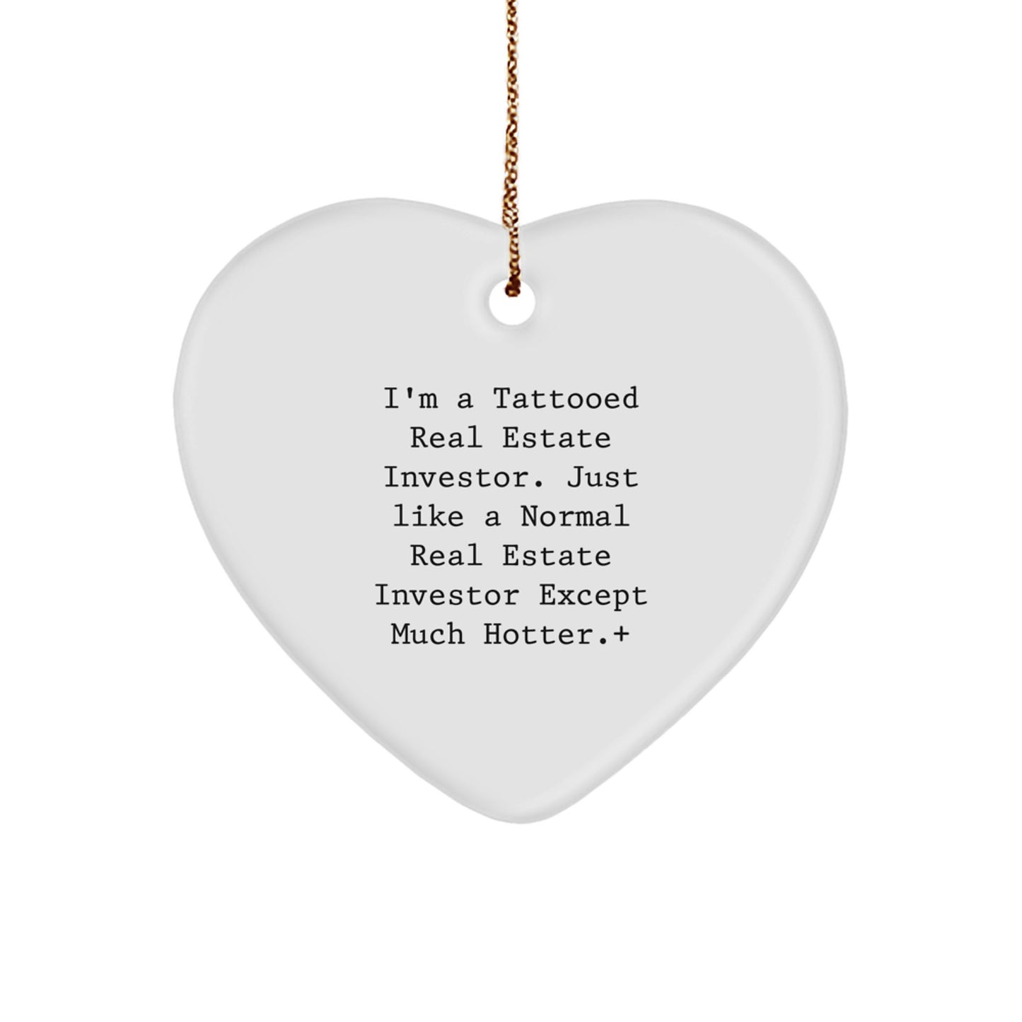 Funny Real Estate Investor Gifts for Men, Heart Ornament with Quote 'I'm A Tattooed Real Estate Investor. Just Like A Normal Real Estate Investor Except Much Hotter.' - Image 1