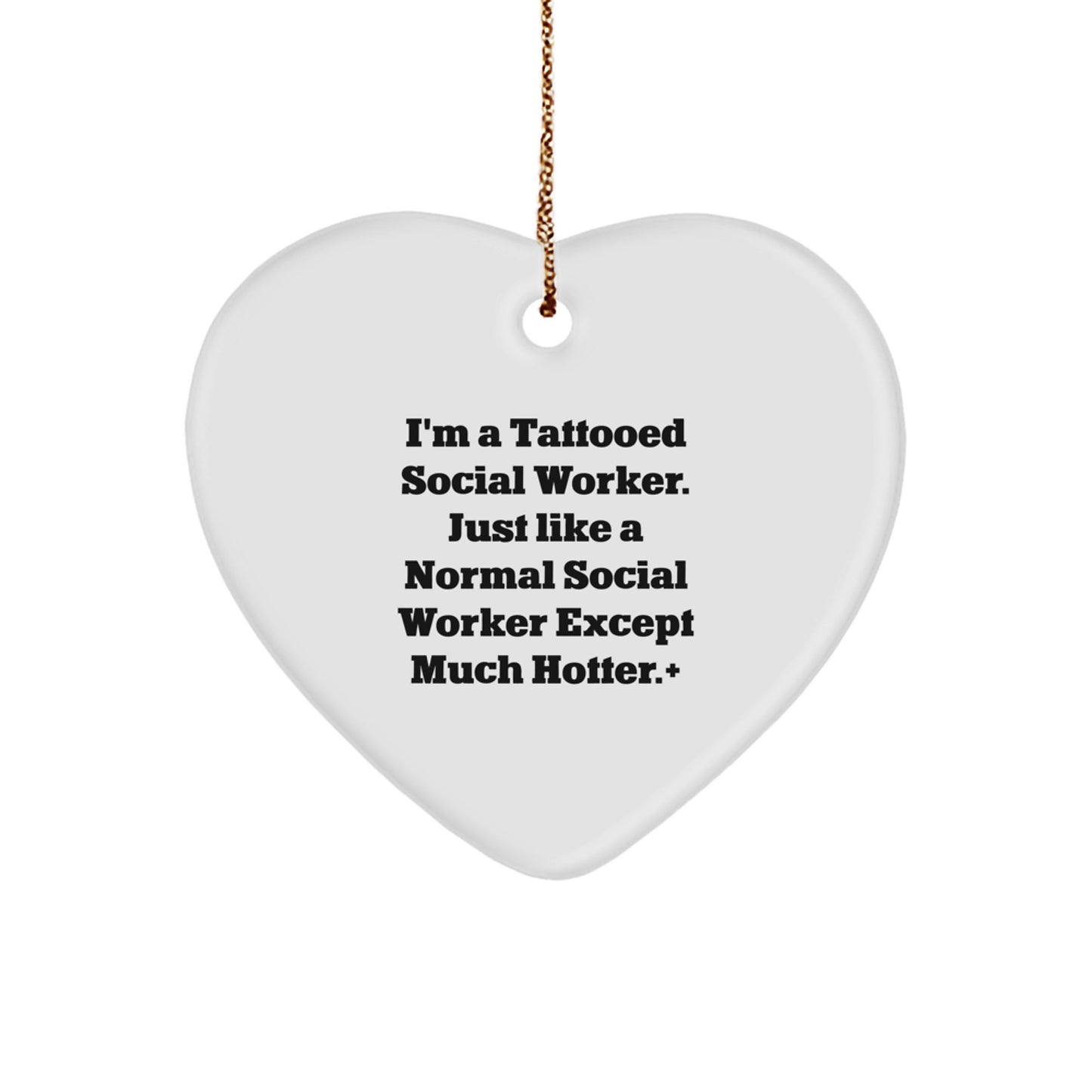 Funny Social Worker Gifts from Men to Women - Heart Ornament, 'I'm A Tattooed Social Worker. Just Like A Normal Social Worker Except Much Hotter.+'' Christmas Unique Gifts - Image 1
