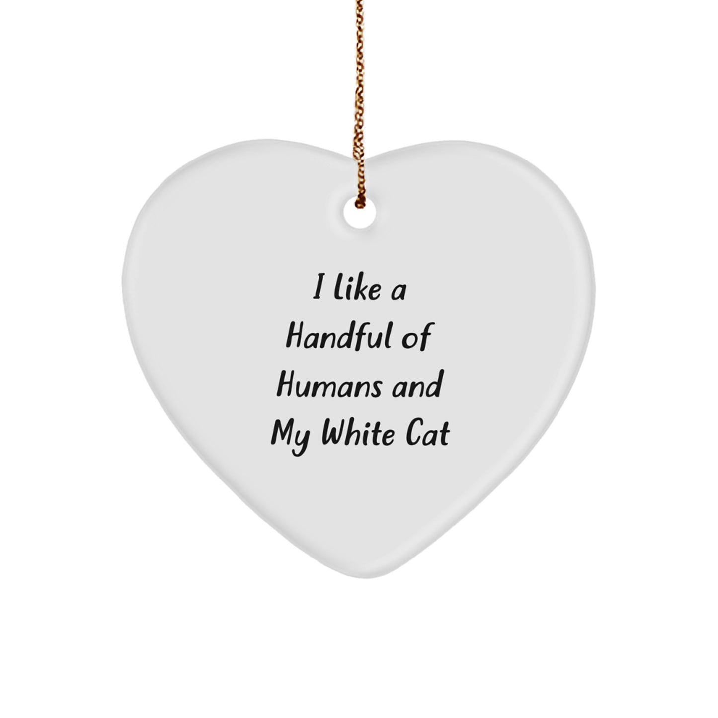 Christmas Unique Gifts for White Cat Lovers, Funny Quote 'I Like A Handful Of Humans And My White Cat' Heart Ornament - Image 1