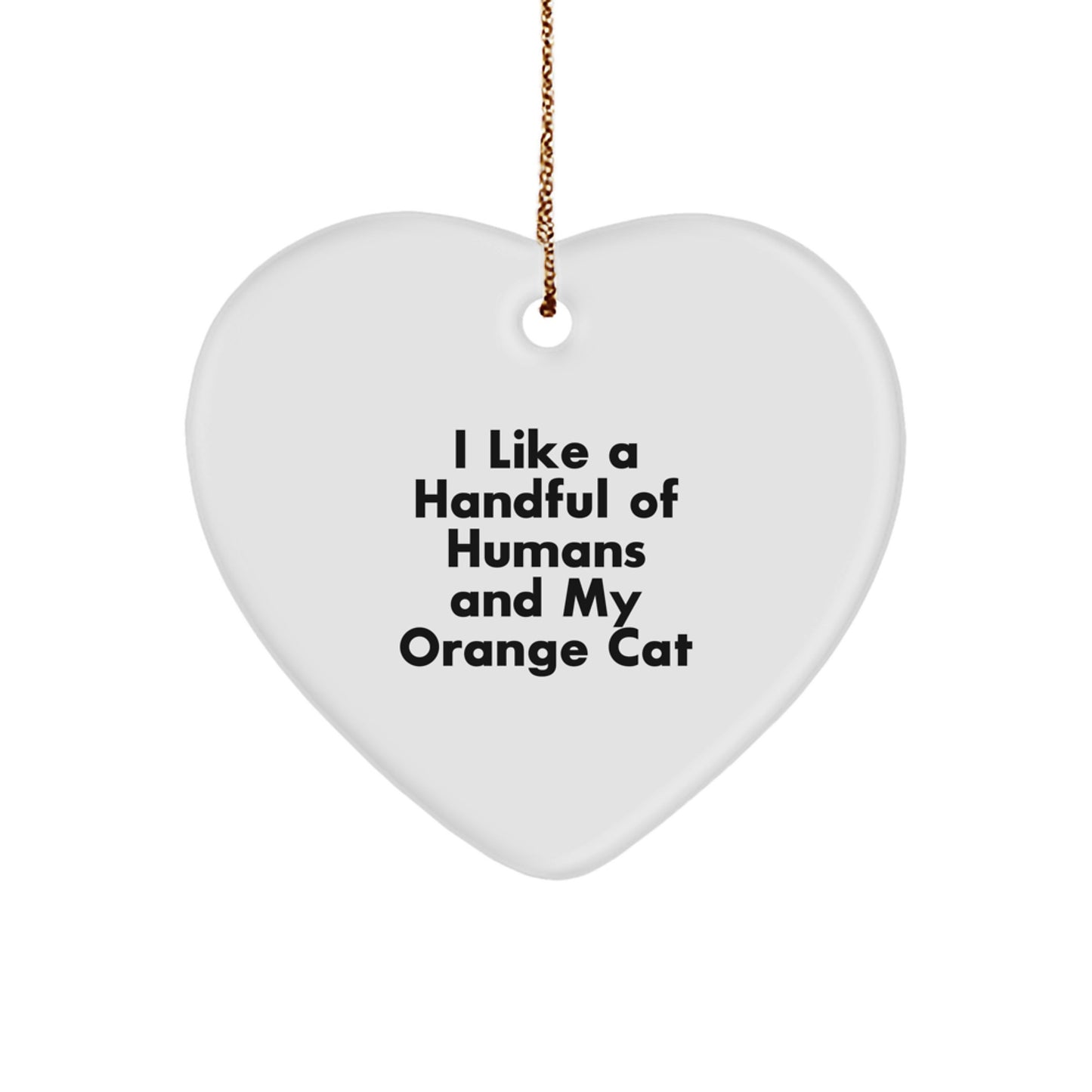 Funny Orange Cat Gifts from Friends for Orange Cat Lovers - Heart Ornament with I Like A Handful Of Humans And My Orange Cat Quote, Perfect for Christmas Unique Gifts - Image 1