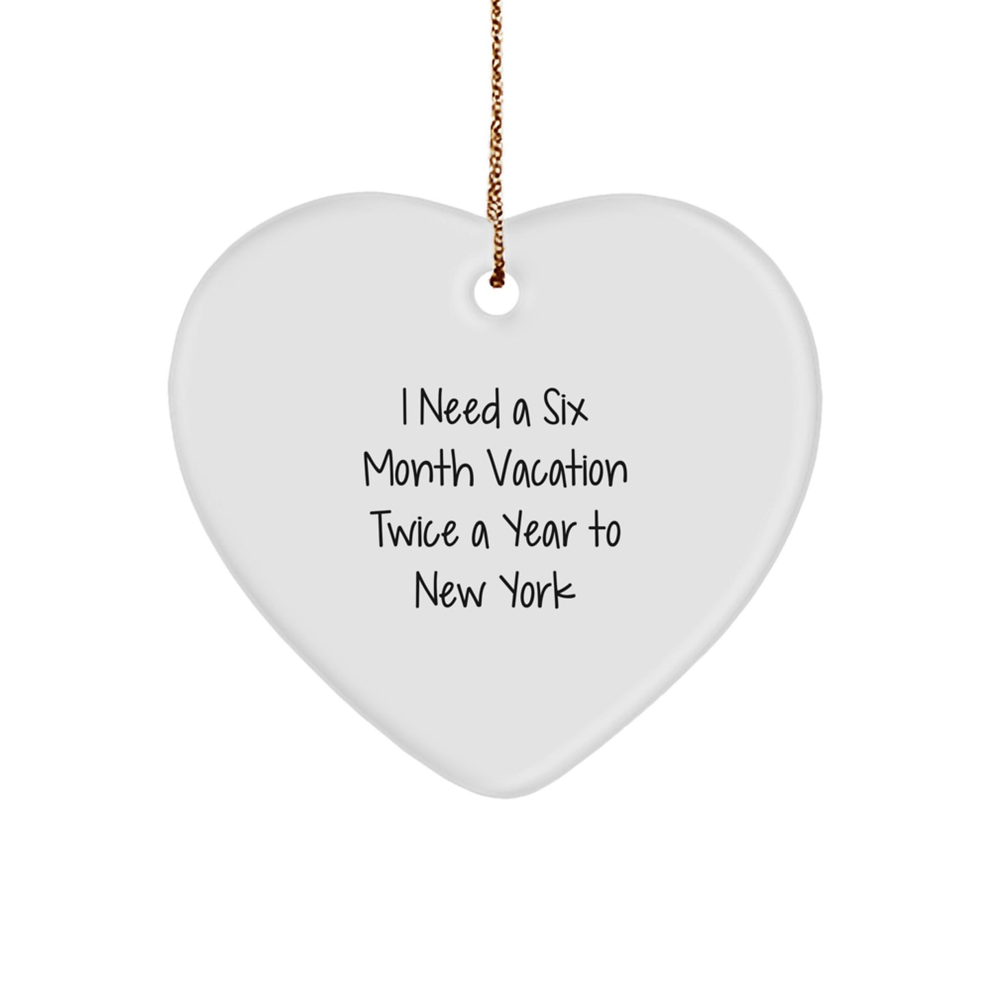 New York City Inspiration Gifts from Friends to Family, Heart Ornament, Funny Quote about Six Month Vacation Twice A Year, Christmas Unique Gifts - Image 1
