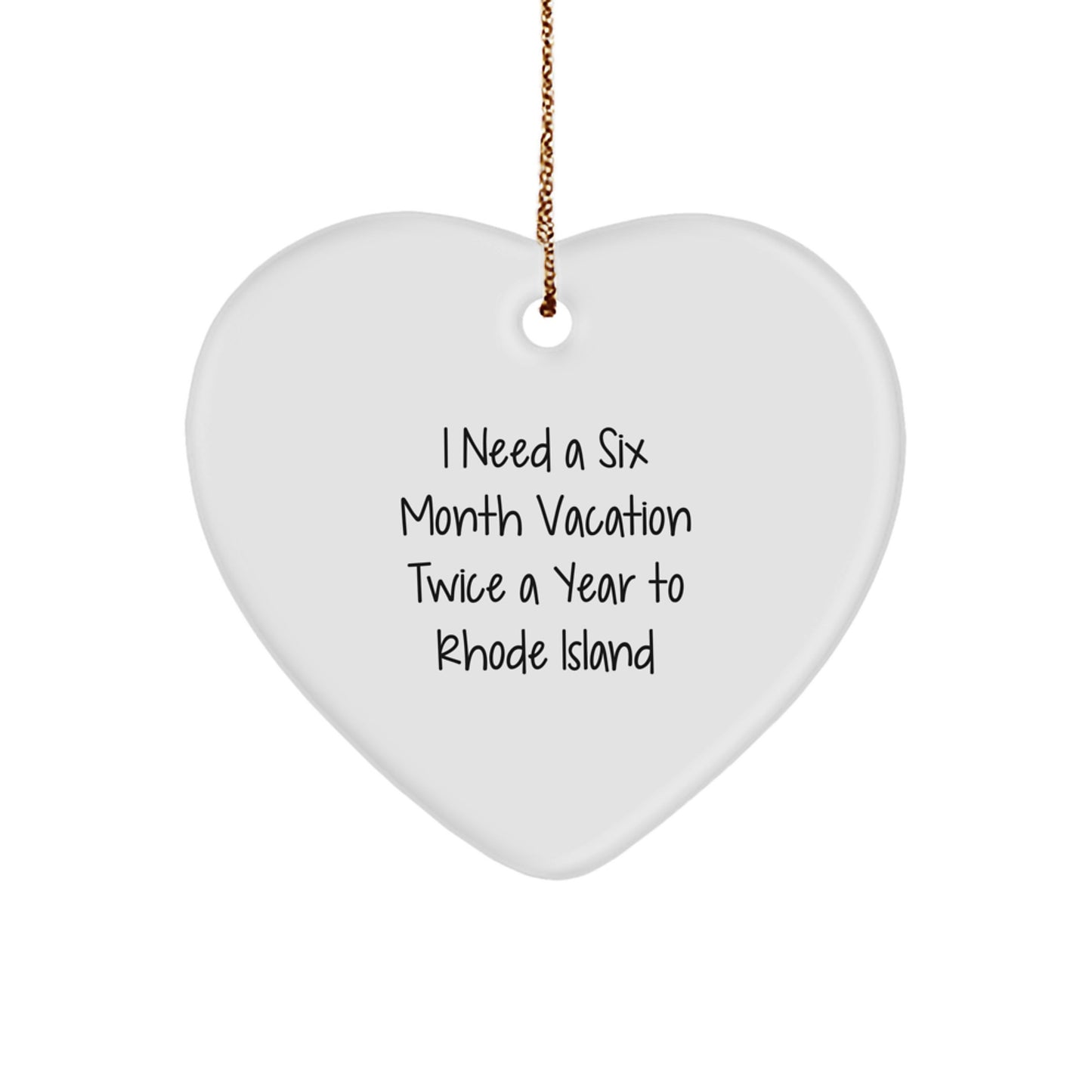 Funny Rhode Island Gifts from Friends for Men and Women - Heart Ornament with I Need A Six Month Vacation Twice A Year To Rhode Island Quote, Perfect for Christmas Unique Gifts - Image 1
