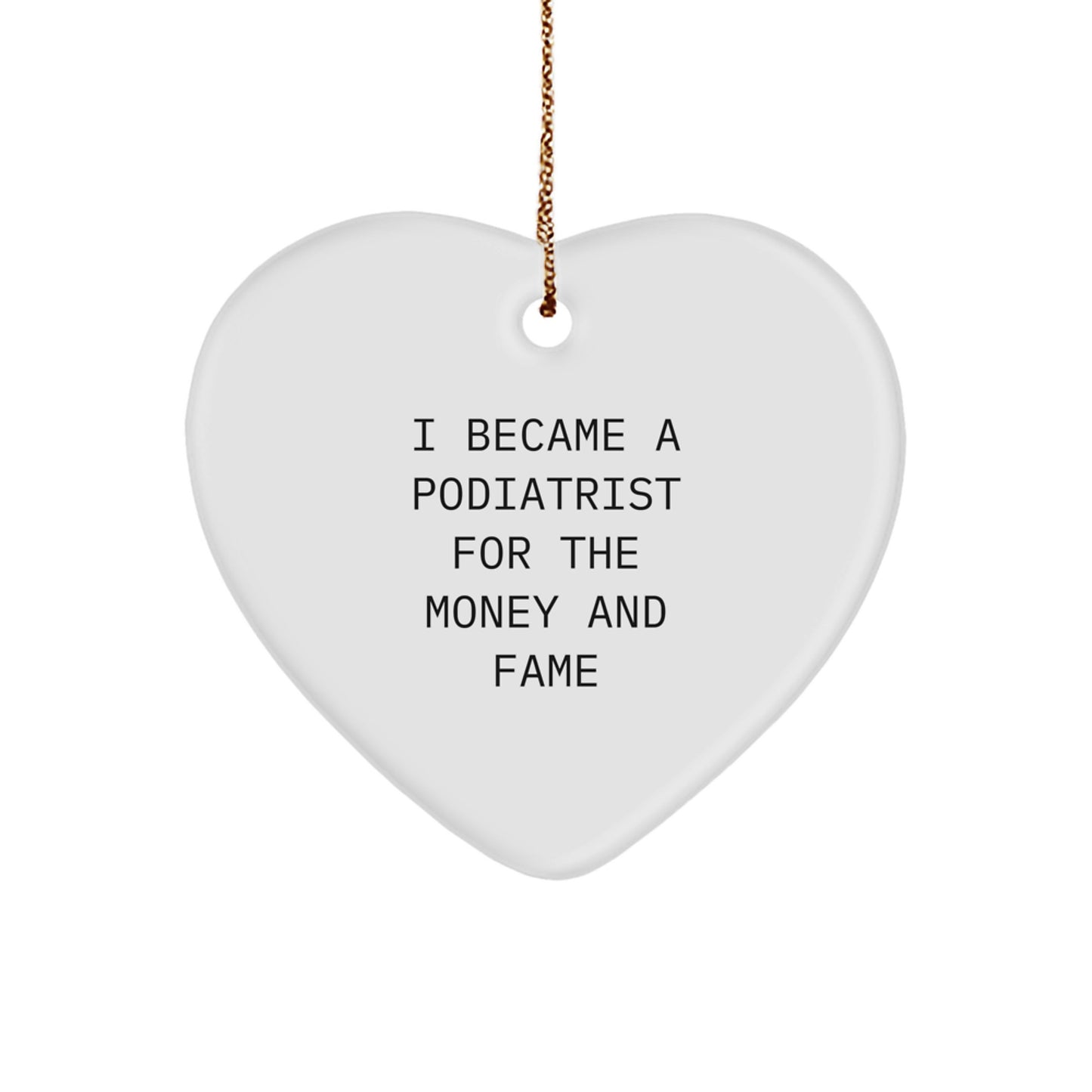 Funny Podiatrist Gifts for Friends - Heart Ornament, I Became A Podiatrist For The Money And Fame, Gifts from Family for Podiatrist, Christmas Unique Ornaments - Image 1