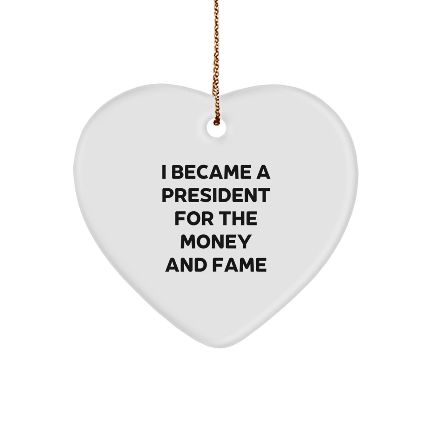 Funny President Gifts for Men, Heart Ornament Christmas Unique Presents from Friends, 'I Became A President For The Money And Fame' Quote - Image 1