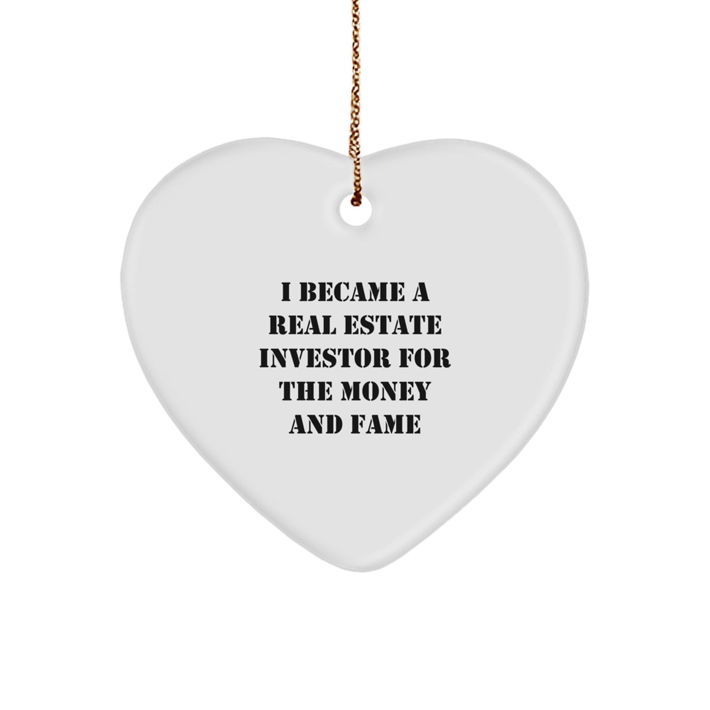 Real Estate Investor Gifts from Friends - Heart Ornament for Real Estate Investor - Funny Quote 'I Became A Real Estate Investor For The Money And Fame' Christmas Unique Gifts - Image 1