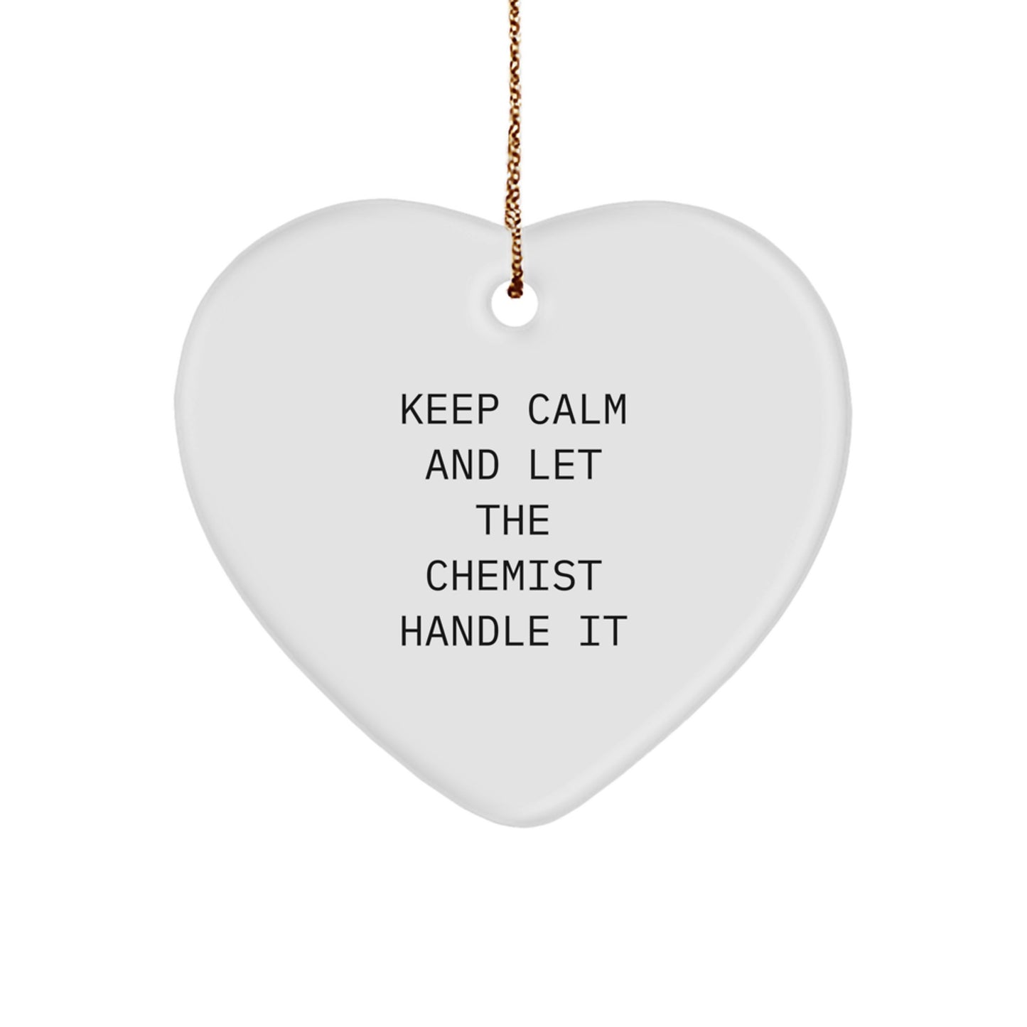 Cute Chemist Gifts, Funny Heart Ornament, Keep Calm And Let The Chemist Handle It, Unique Christmas Unique Gifts from Friends for Chemist - Image 1