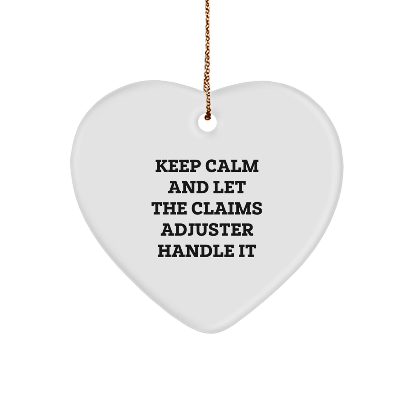 Funny Claims Adjuster Heart Ornament Gifts from Friends and Family for Christmas - Keep Calm And Let The Claims Adjuster Handle It - Image 1