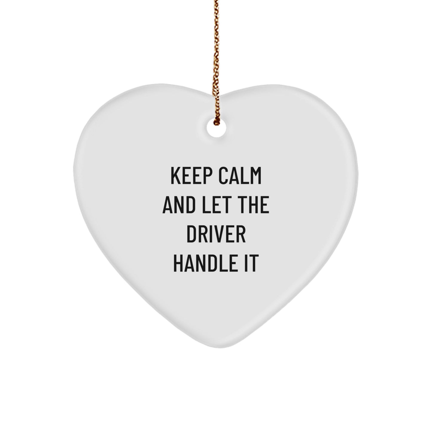 Funny Driver Heart Ornament Gifts from Friends to Driver, Keep Calm And Let The Driver Handle It, Christmas Unique Gifts - Image 1