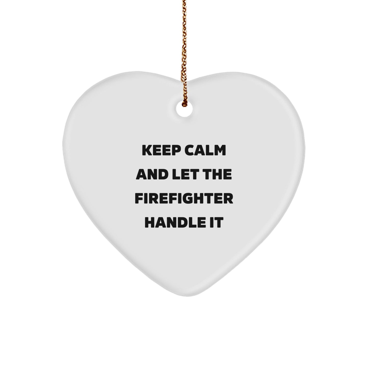 Funny Firefighter Gifts for Men - Heart Ornament with Keep Calm Quote, Perfect Christmas Unique Gifts from Family to Firefighter Friends - Image 1