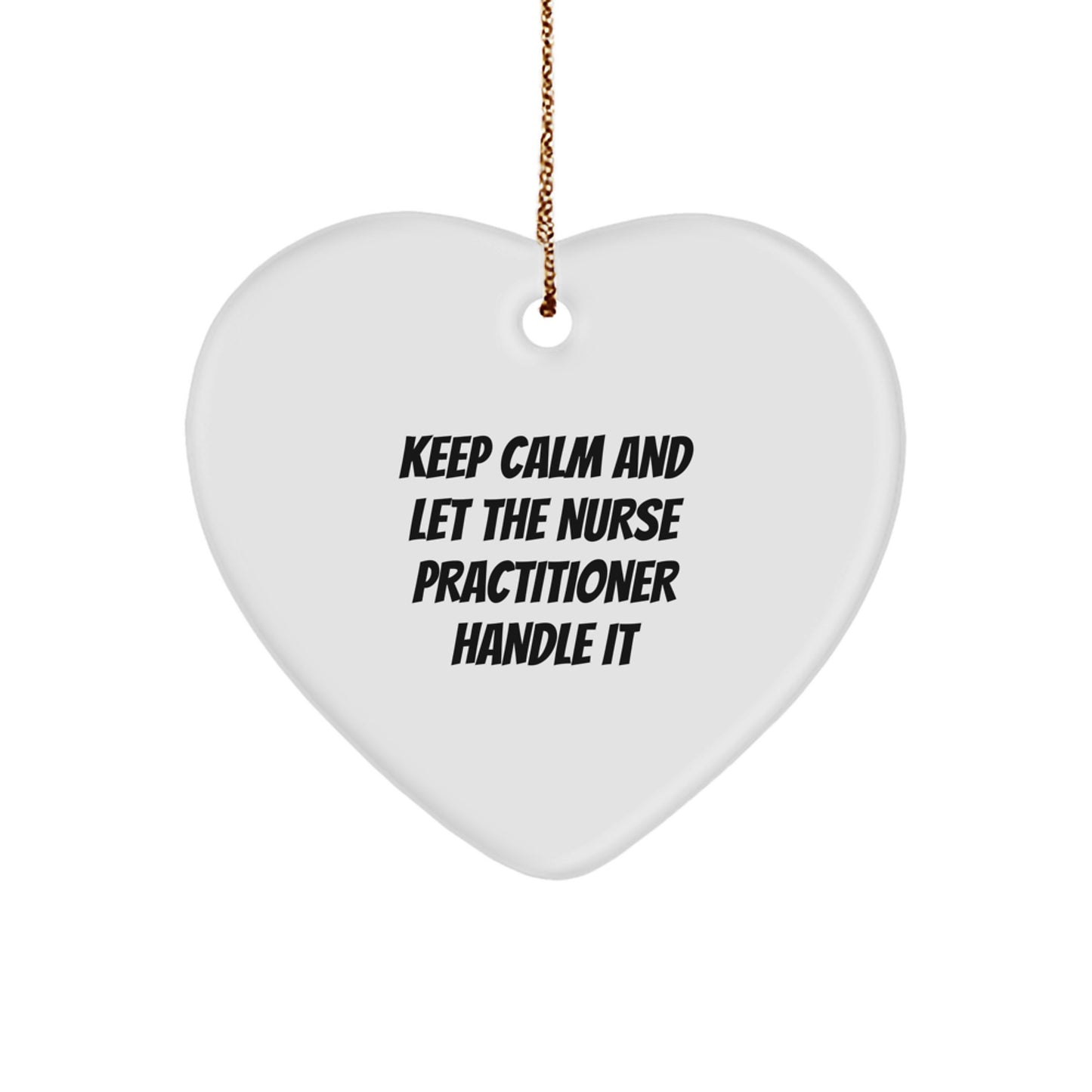 Nurse Practitioner Heart Ornament, Funny Quote - Gifts from Men to Family, Unique Christmas Nurse Practitioner Gifts, Keep Calm Let Handle It - Image 1