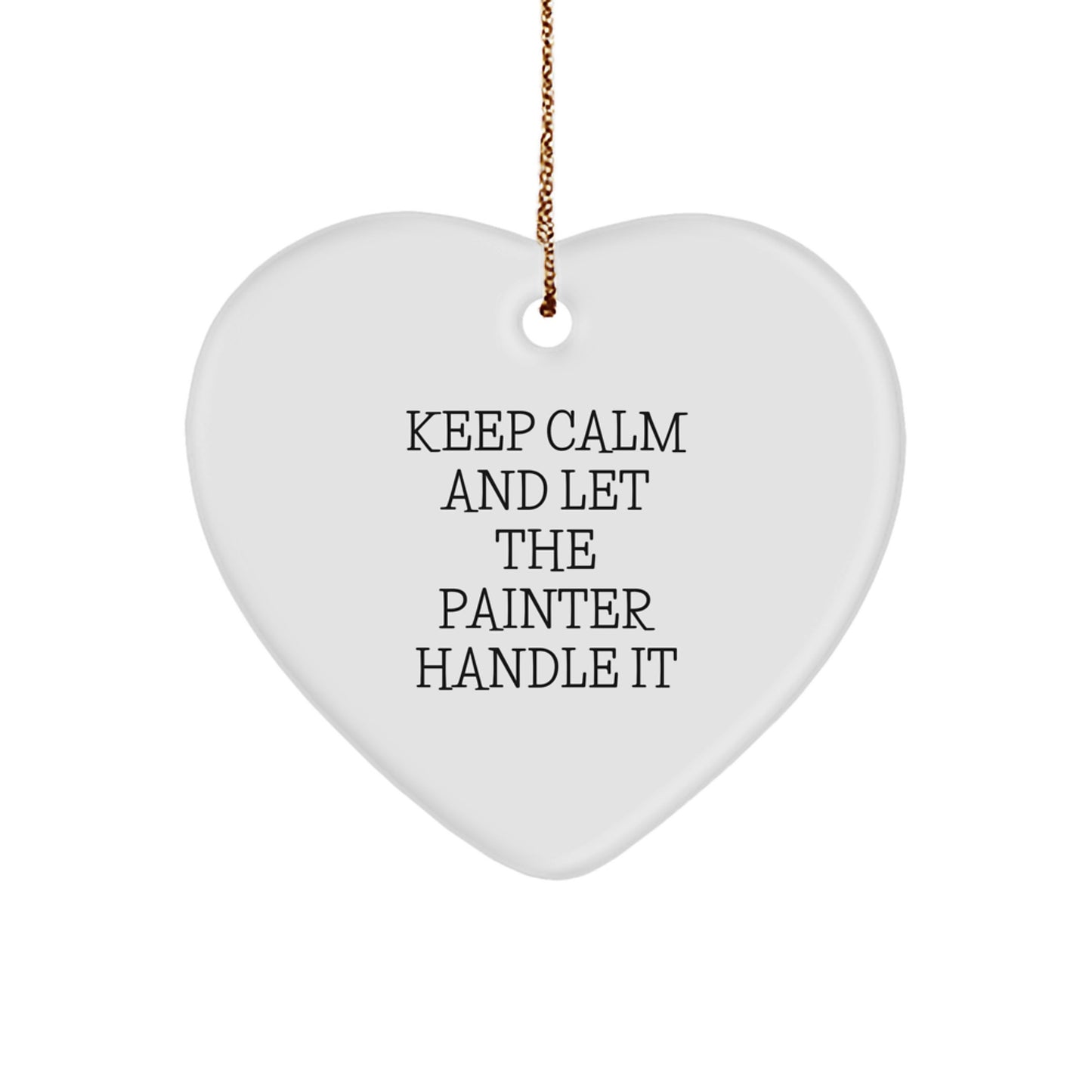 Funny Painter Gifts for Christmas - 'Keep Calm And Let The Painter Handle It' Heart Ornament from Friends - Image 1