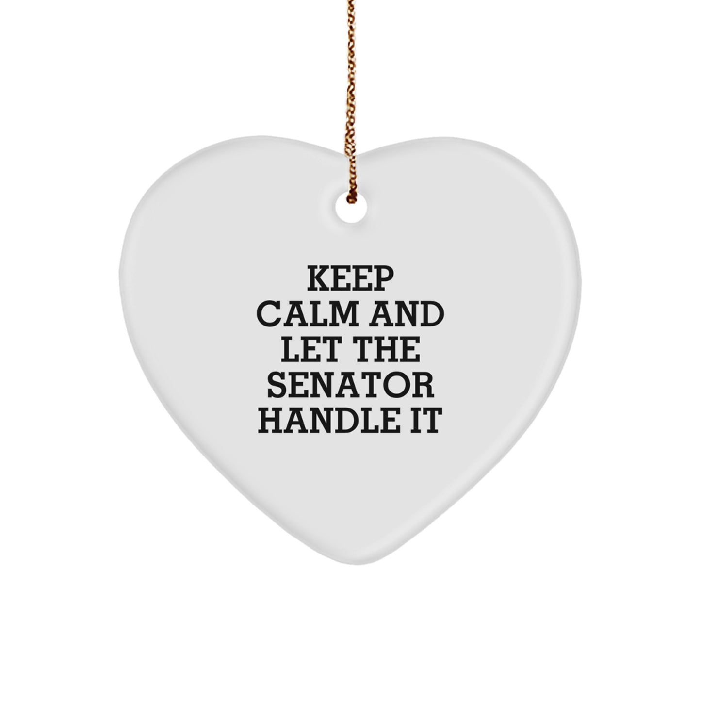 Senator Gifts, Funny Quote Heart Ornament for Men, Women, Friends, Coworkers, Family - Keep Calm And Let The Senator Handle It, Christmas Unique Gifts from Men - Image 1
