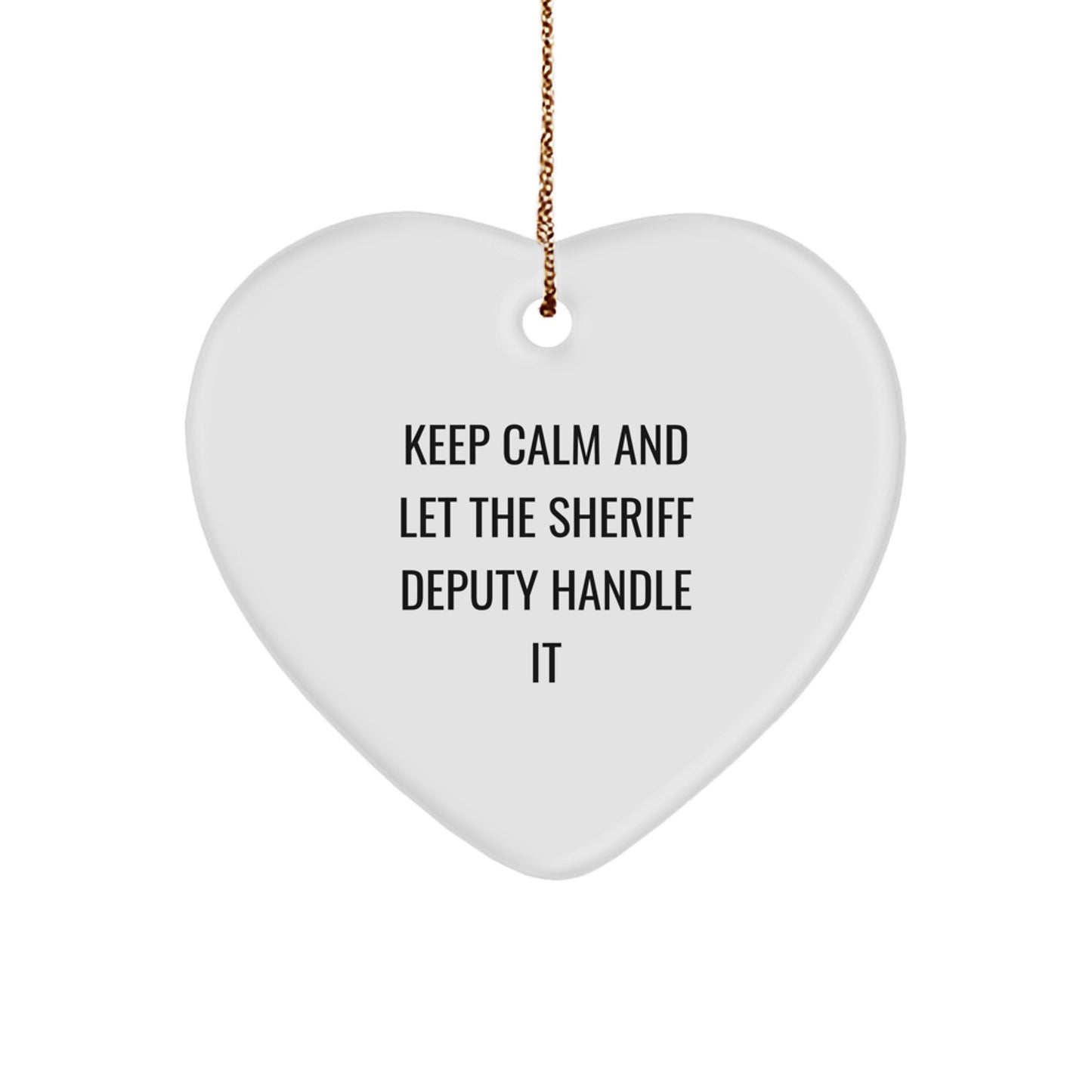 Funny Sheriff Deputy Gifts for Men - Sheriff Deputy Heart Ornament, Gifts from Friends, Family, Coworkers - Keep Calm And Let The Sheriff Deputy Handle It, Christmas Unique Decorations - Image 1