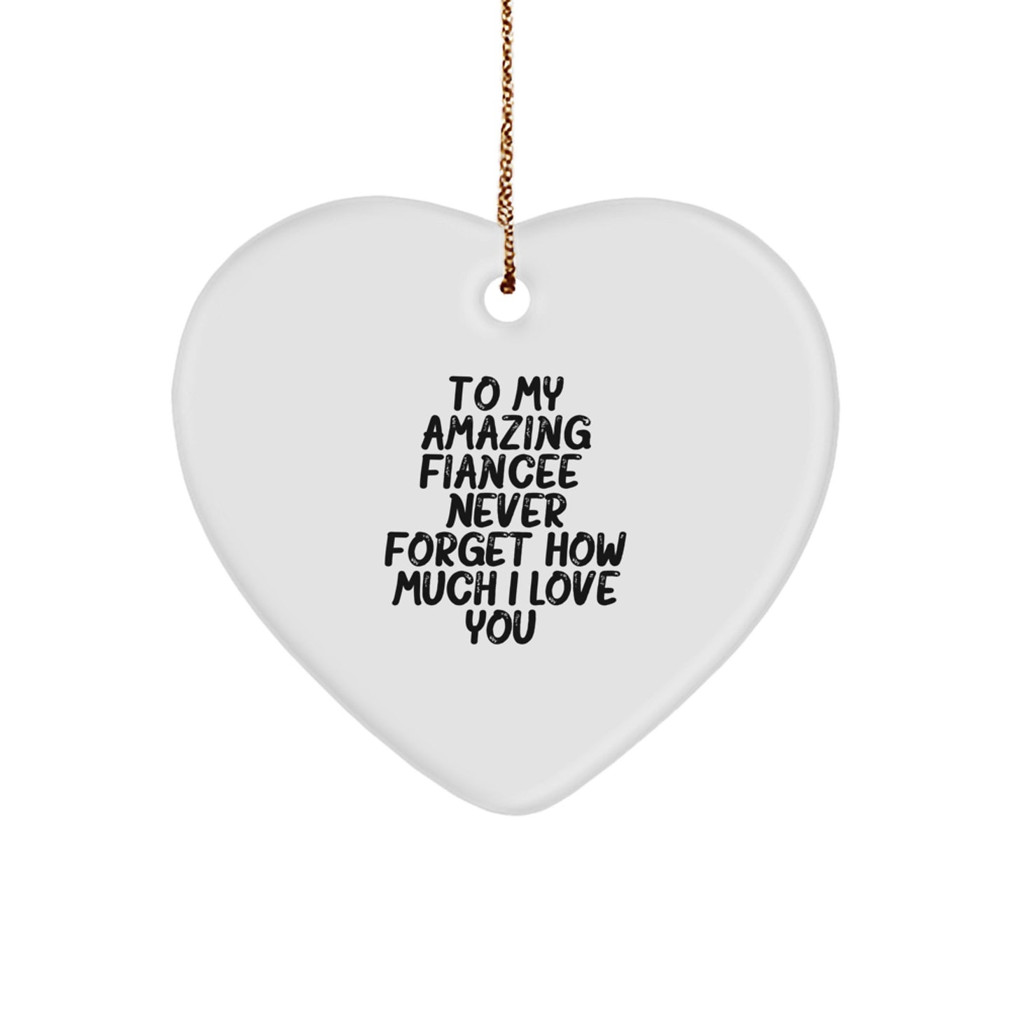 Gifts from Men to Fiancee, Heart Ornament To My Amazing Fiancee, Never Forget How Much I Love You. - Image 1