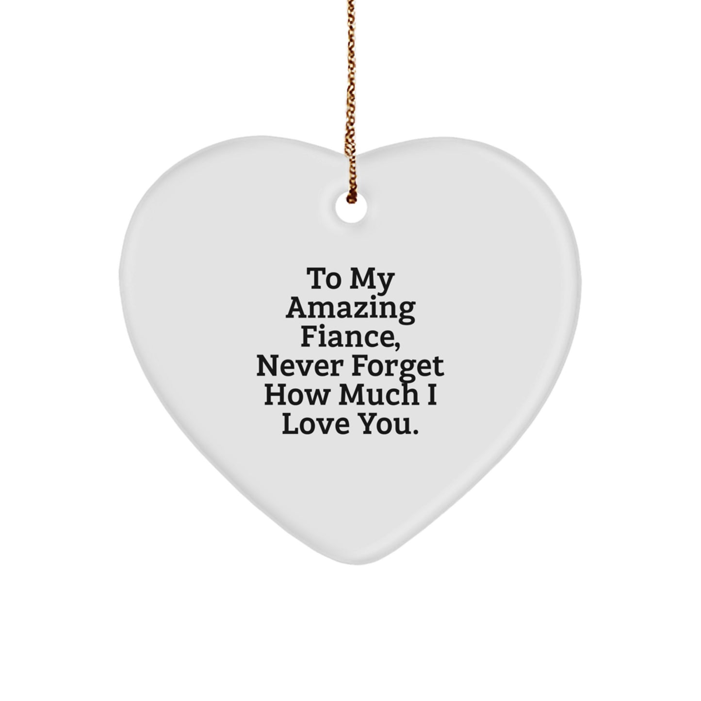 Funny Fiance Gifts from Men to Their Amazing Partner, Heart Ornament with Quotes 'never forget how much i love you', Christmas Unique Gifts - Image 1