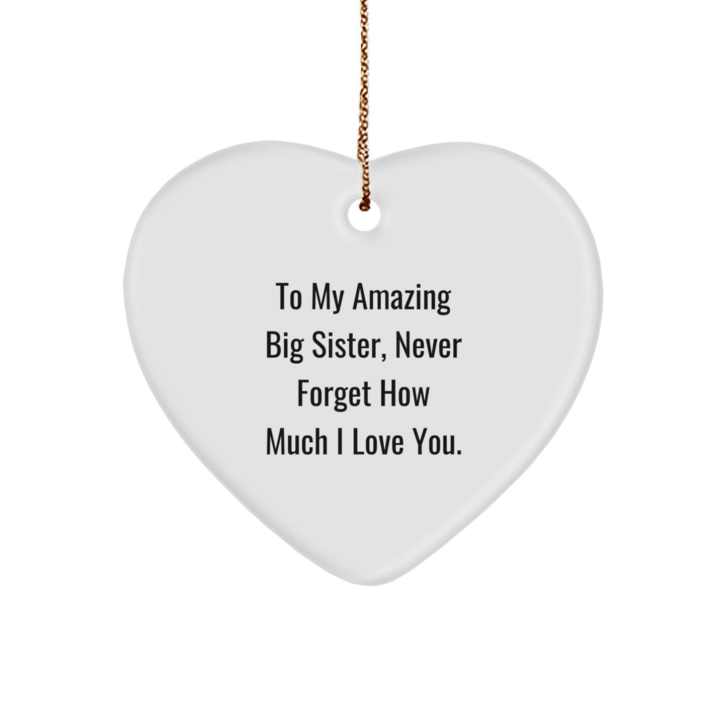 Gifts from Family for Big Sister Heart Ornament, Funny Quote To My Amazing Big Sister, Never Forget How Much I Love You, Christmas Unique Gifts - Image 1
