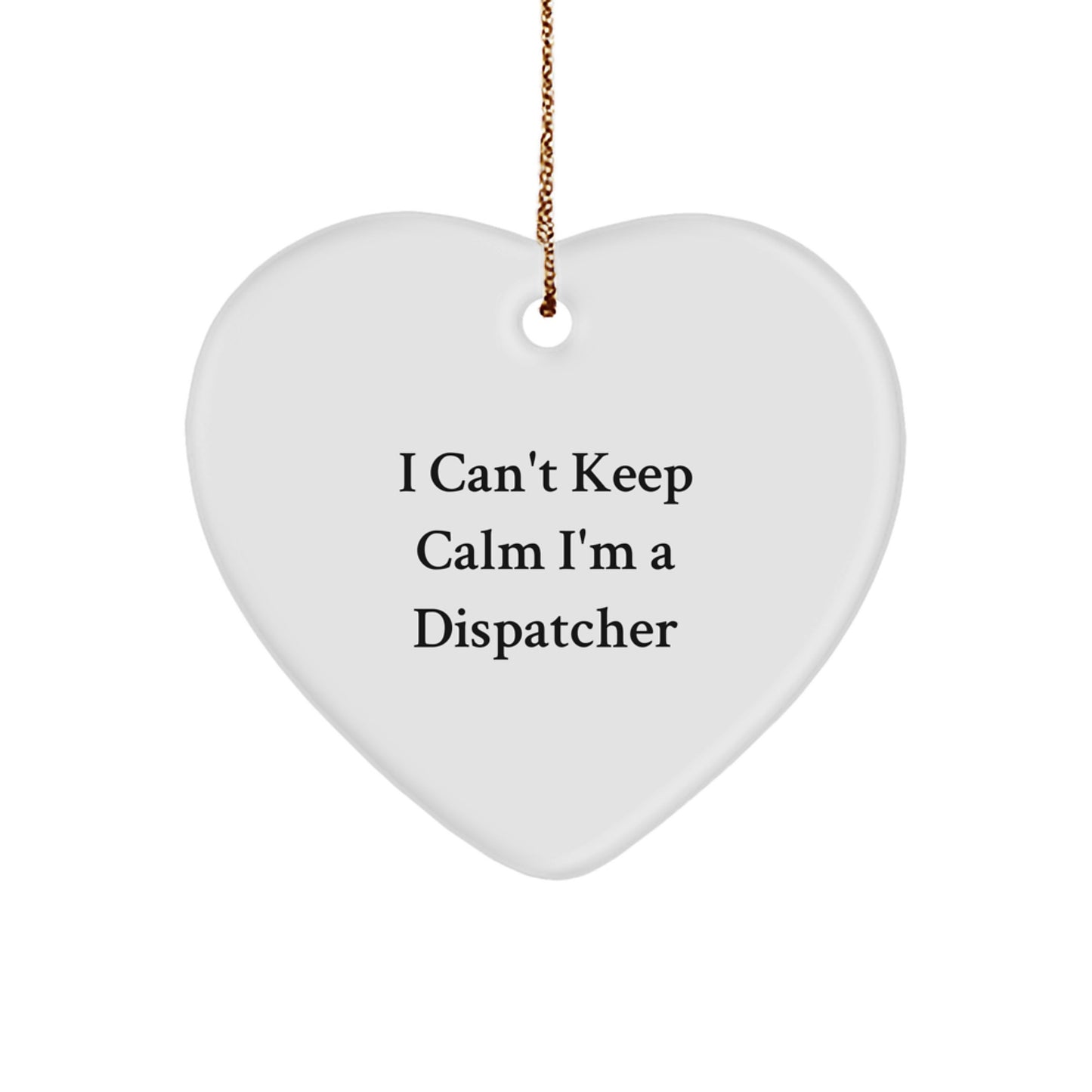 Funny Dispatcher Gifts, I Can't Keep Calm I'm A Dispatcher Heart Ornament, Christmas Unique Gifts for Dispatchers from Friends - Image 1