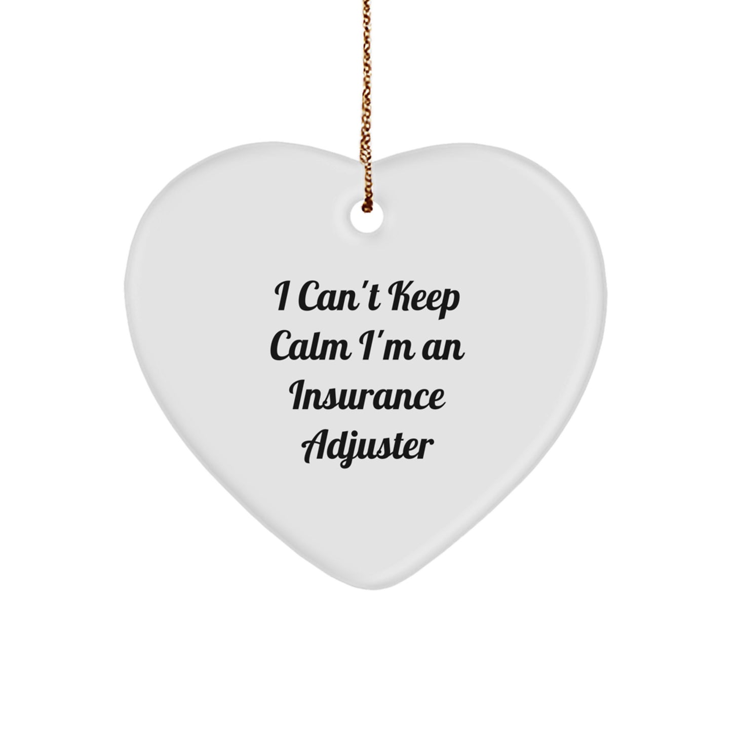 Insurance Adjuster Heart Ornament, 'I Can't Keep Calm I'm An Insurance Adjuster', Funny Quote Gifts from Friends for Christmas - Image 1