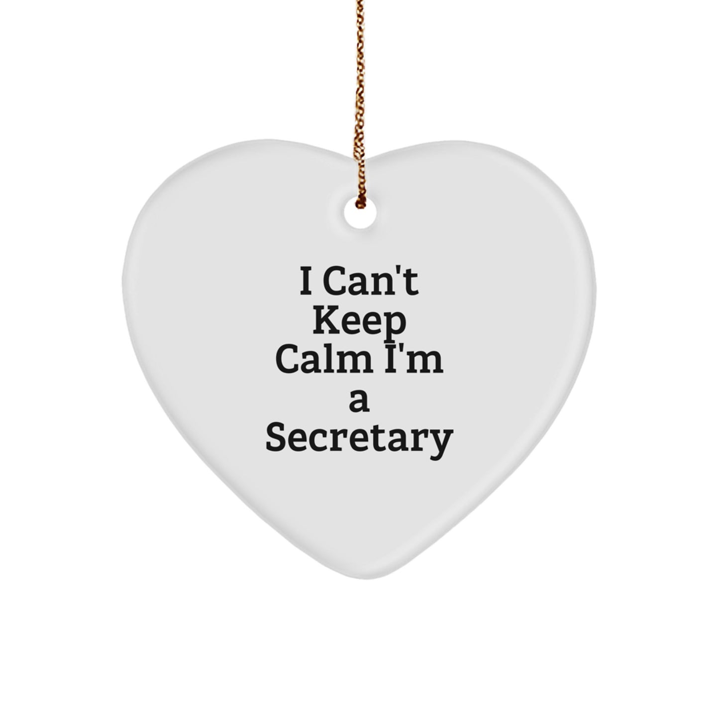 Funny I Can't Keep Calm I'm A Secretary Heart Ornament, Unique Secretary Gifts for Christmas, Heart Shaped Ornament with Gold Cord - Image 1