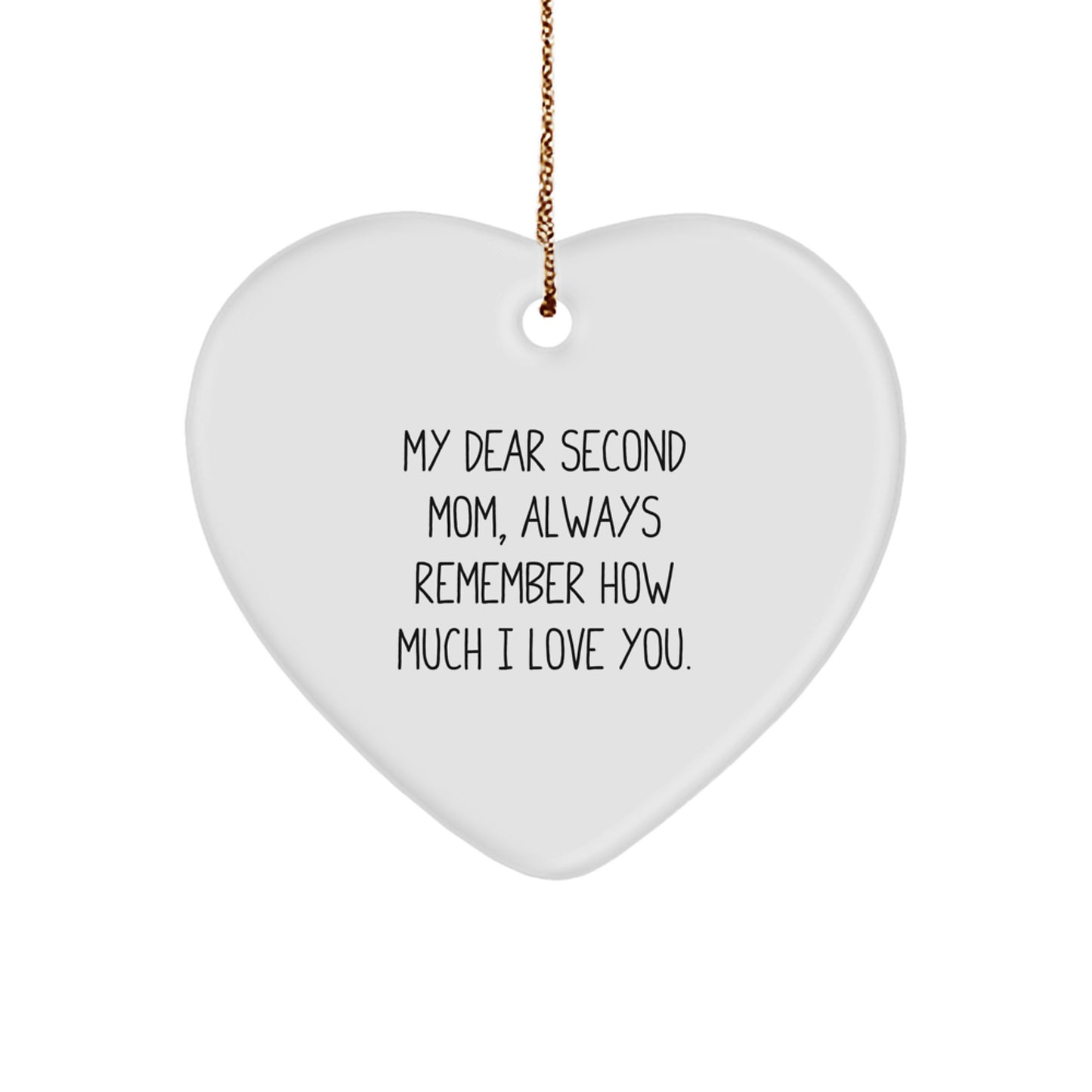 Funny Second Mom Gifts from Men - Heart Ornament with Quote 'My Dear Second Mom, Always Remember How Much I Love You.' for Christmas - Image 1