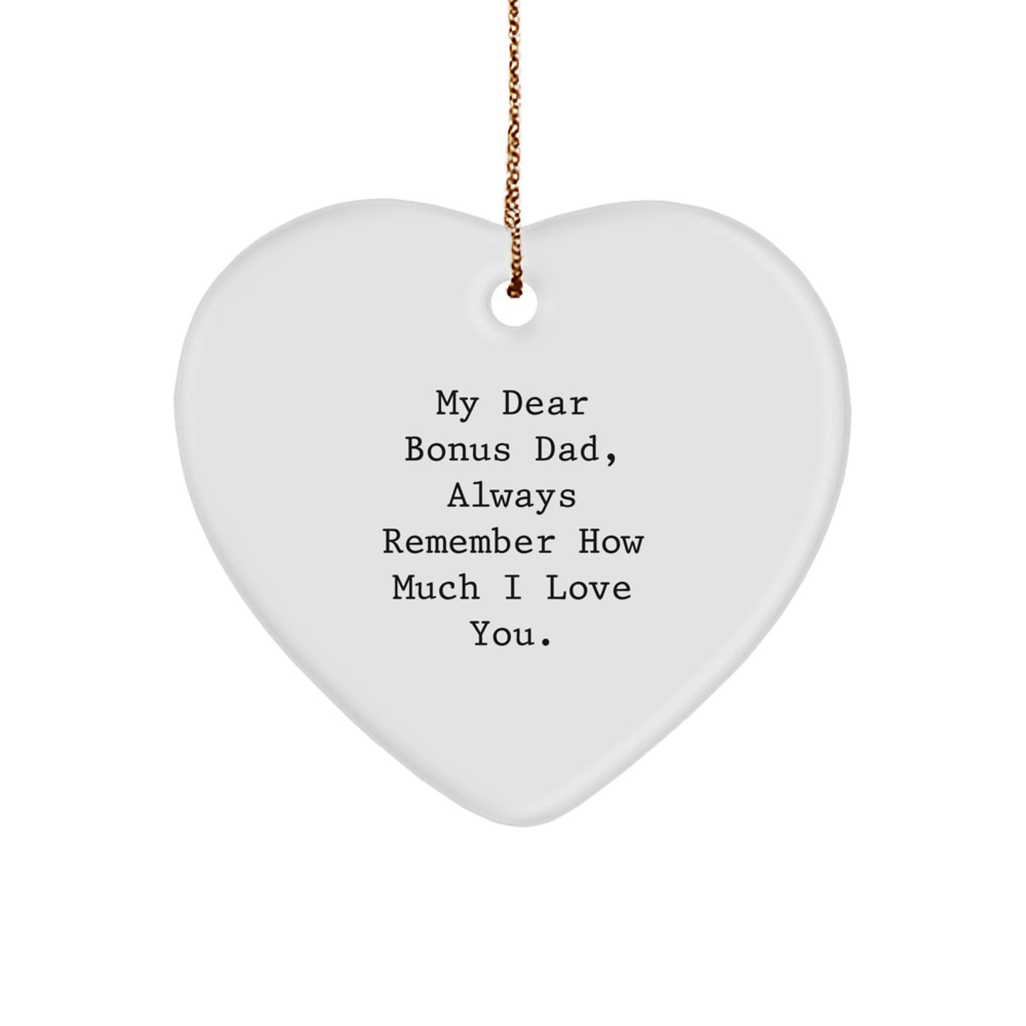 Funny Bonus Dad Gifts - Heart Ornament with 'My Dear Bonus Dad, Always Remember How Much I Love You.' Quote - Gifts from Family to Bonus Dad for Christmas - Image 1