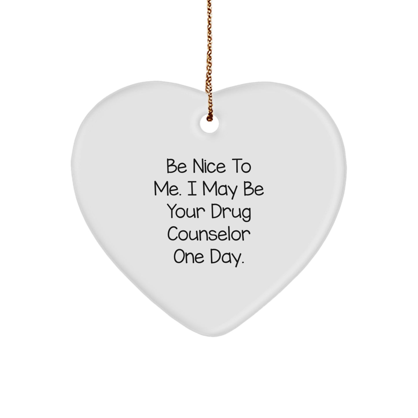 Funny Quote Gifts from Friends for Drug Counselor Christmas Unique Heart Ornament, Be Nice To Me Heart-Shaped MDF Decor with Gold Cord - Image 1