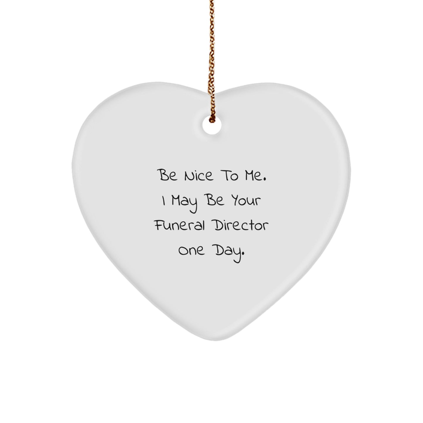 Funny Funeral Director Gifts, 'Be Nice To Me' Heart Ornament, Christmas Unique Gifts from Friends to Funeral Director - Image 1