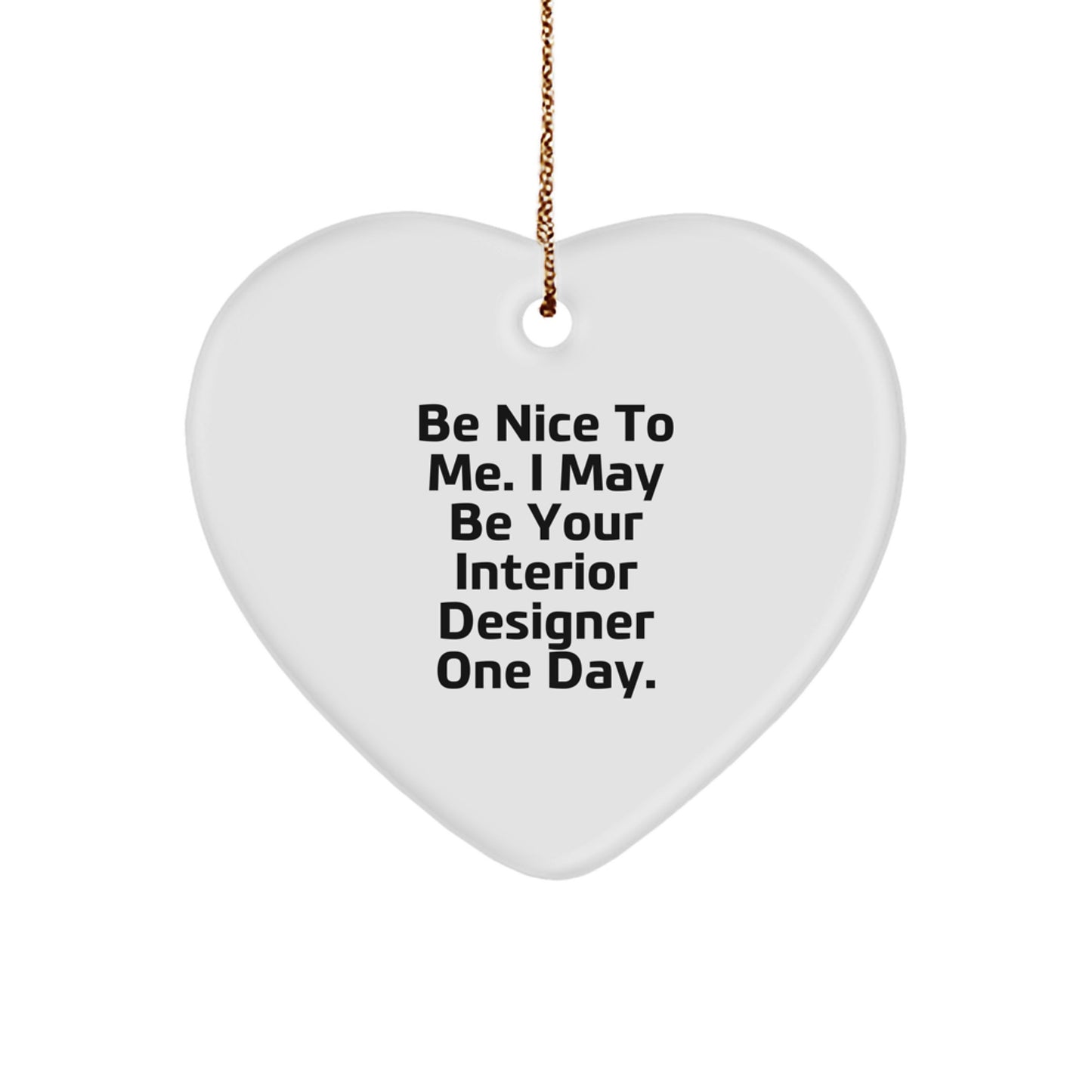 Funny Interior Designer Gifts from Friends - Heart Ornament with 'Be Nice To Me' - Image 1