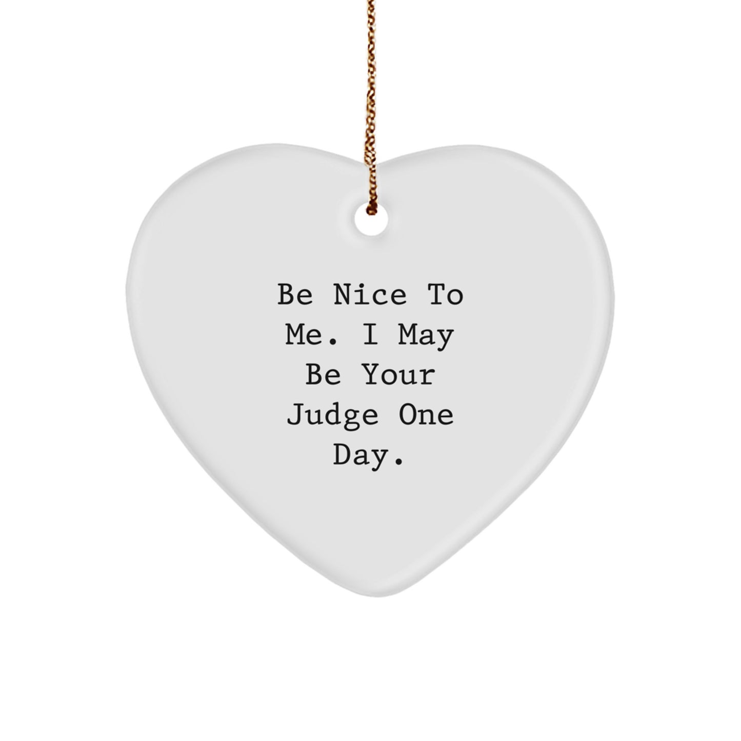 Funny Judge Gifts, Be Nice to Me Heart Ornament for Christmas, Gifts from Friends, Judge Gifts for Men, Heart-Shaped, White, 2.75" tall - Image 1